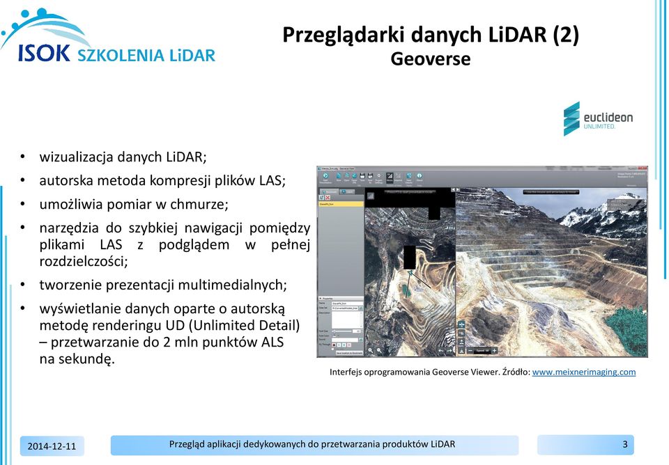prezentacji multimedialnych; wyświetlanie danych oparte o autorską metodę renderingu UD (Unlimited Detail)