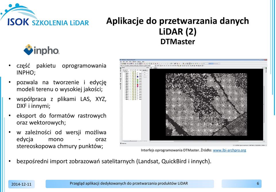 oraz wektorowych; w zależności od wersji możliwa edycja mono - oraz stereoskopowa chmury punktów; Interfejs