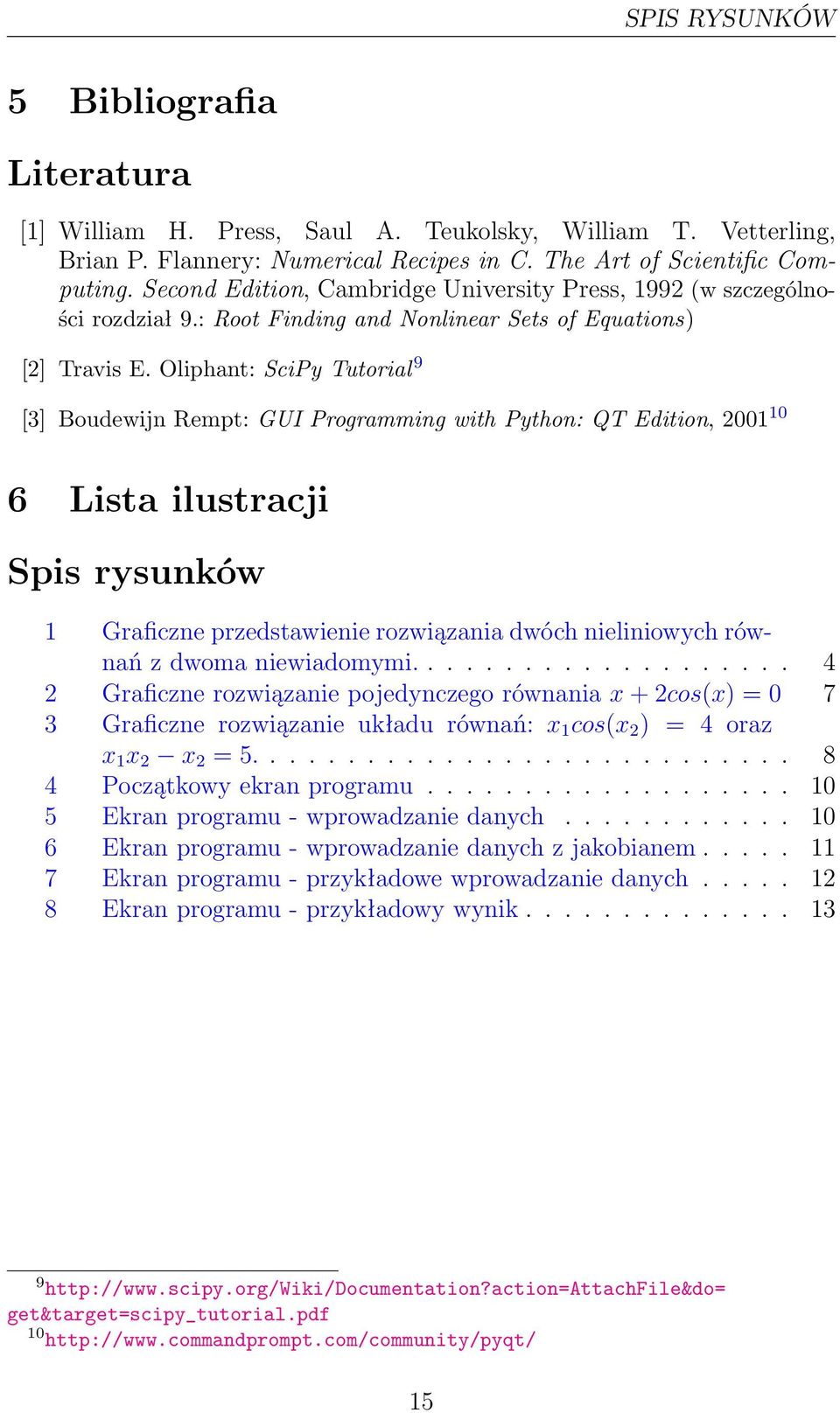 Oliphant: SciPy Tutorial 9 [3] Boudewijn Rempt: GUI Programming with Python: QT Edition, 2001 10 6 Lista ilustracji Spis rysunków 1 Graficzne przedstawienie rozwiązania dwóch nieliniowych równań z