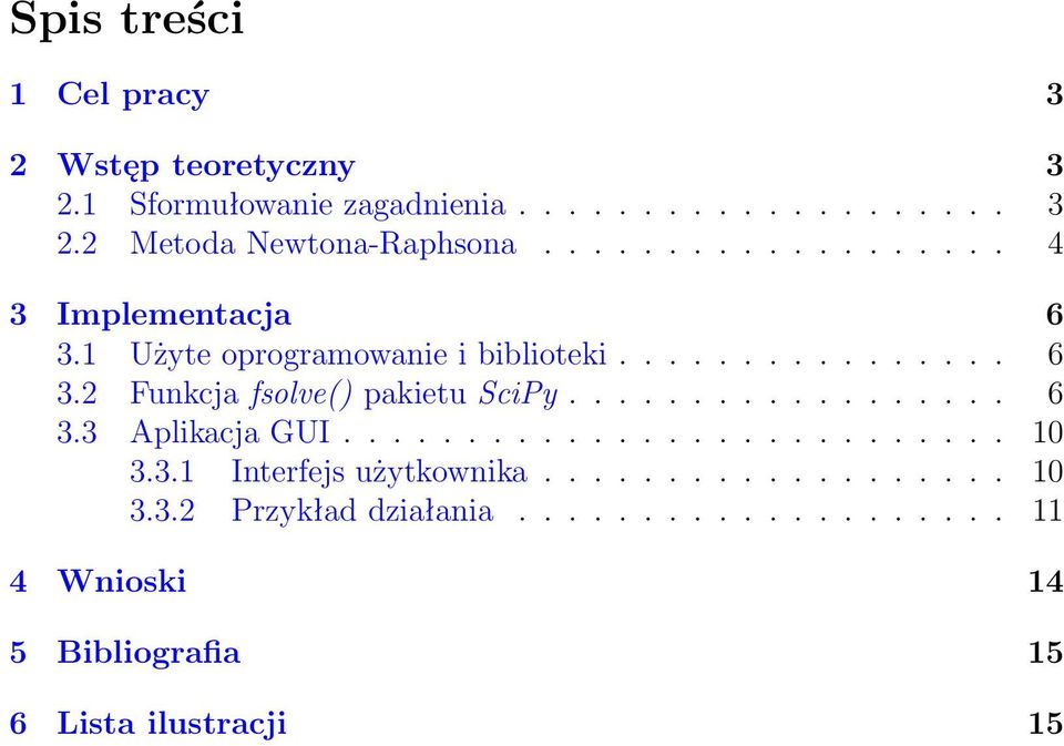 ................. 6 3.3 Aplikacja GUI........................... 10 3.3.1 Interfejs użytkownika................... 10 3.3.2 Przykład działania.