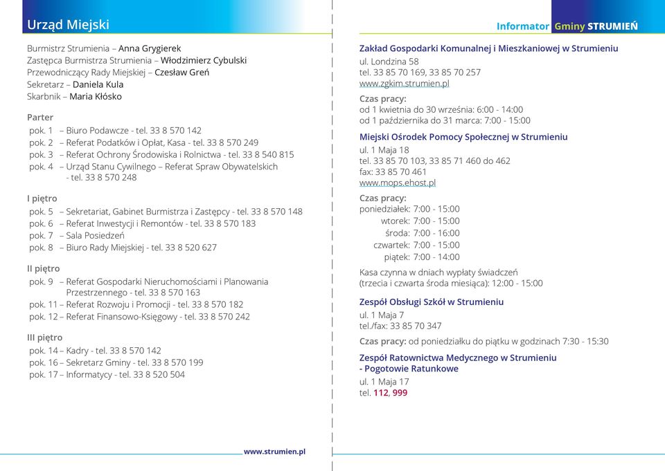 4 Urząd Stanu Cywilnego Referat Spraw Obywatelskich - tel. 33 8 570 248 I piętro pok. 5 Sekretariat, Gabinet Burmistrza i Zastępcy - tel. 33 8 570 148 pok. 6 Referat Inwestycji i Remontów - tel.