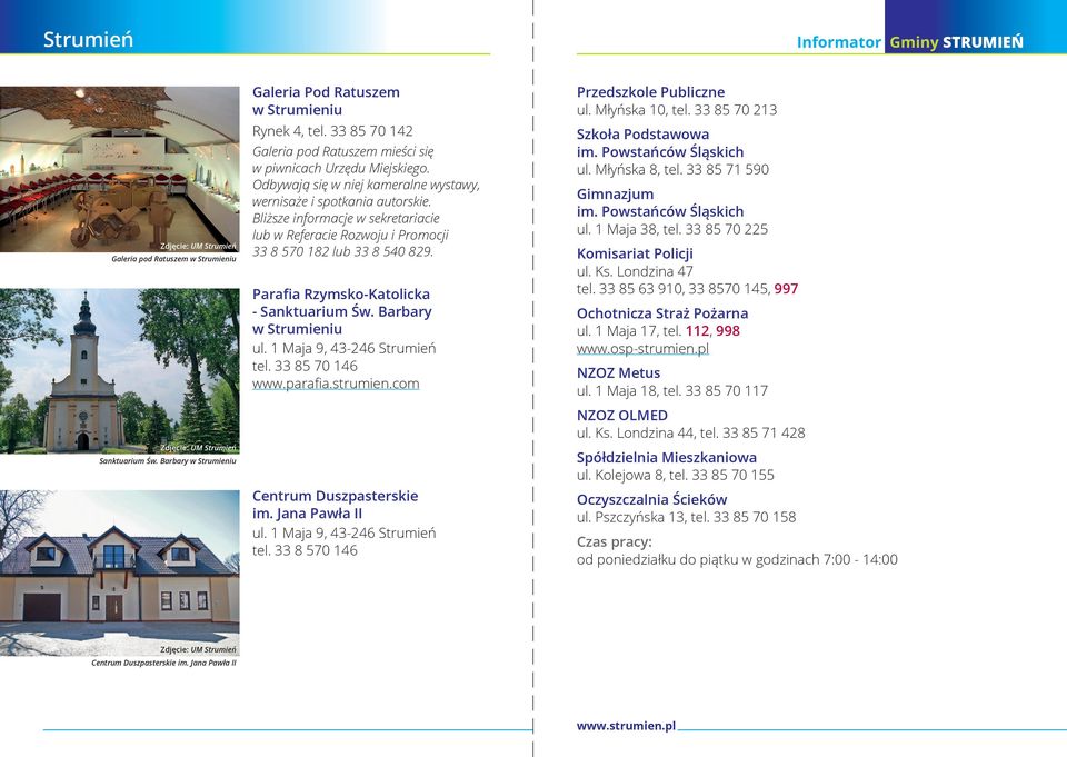 Bliższe informacje w sekretariacie lub w Referacie Rozwoju i Promocji 33 8 570 182 lub 33 8 540 829. Parafia Rzymsko-Katolicka - Sanktuarium Św. Barbary w Strumieniu ul. 1 Maja 9, 43-246 Strumień tel.