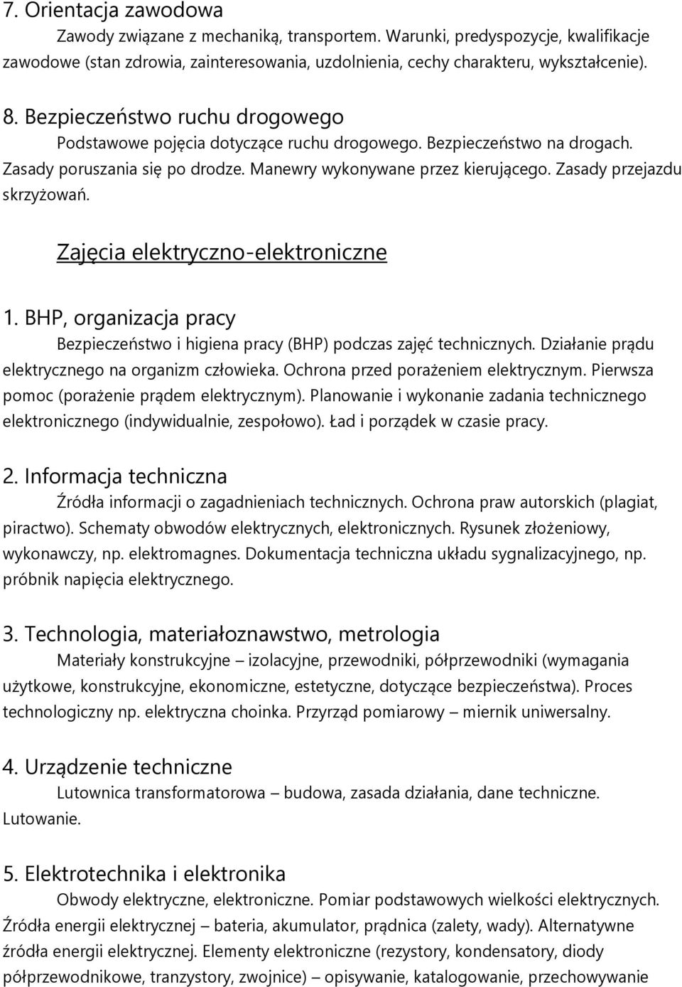 Zasady przejazdu skrzyżowań. Zajęcia elektryczno-elektroniczne 1. BHP, organizacja pracy Bezpieczeństwo i higiena pracy (BHP) podczas zajęć technicznych. Działanie prądu na organizm człowieka.
