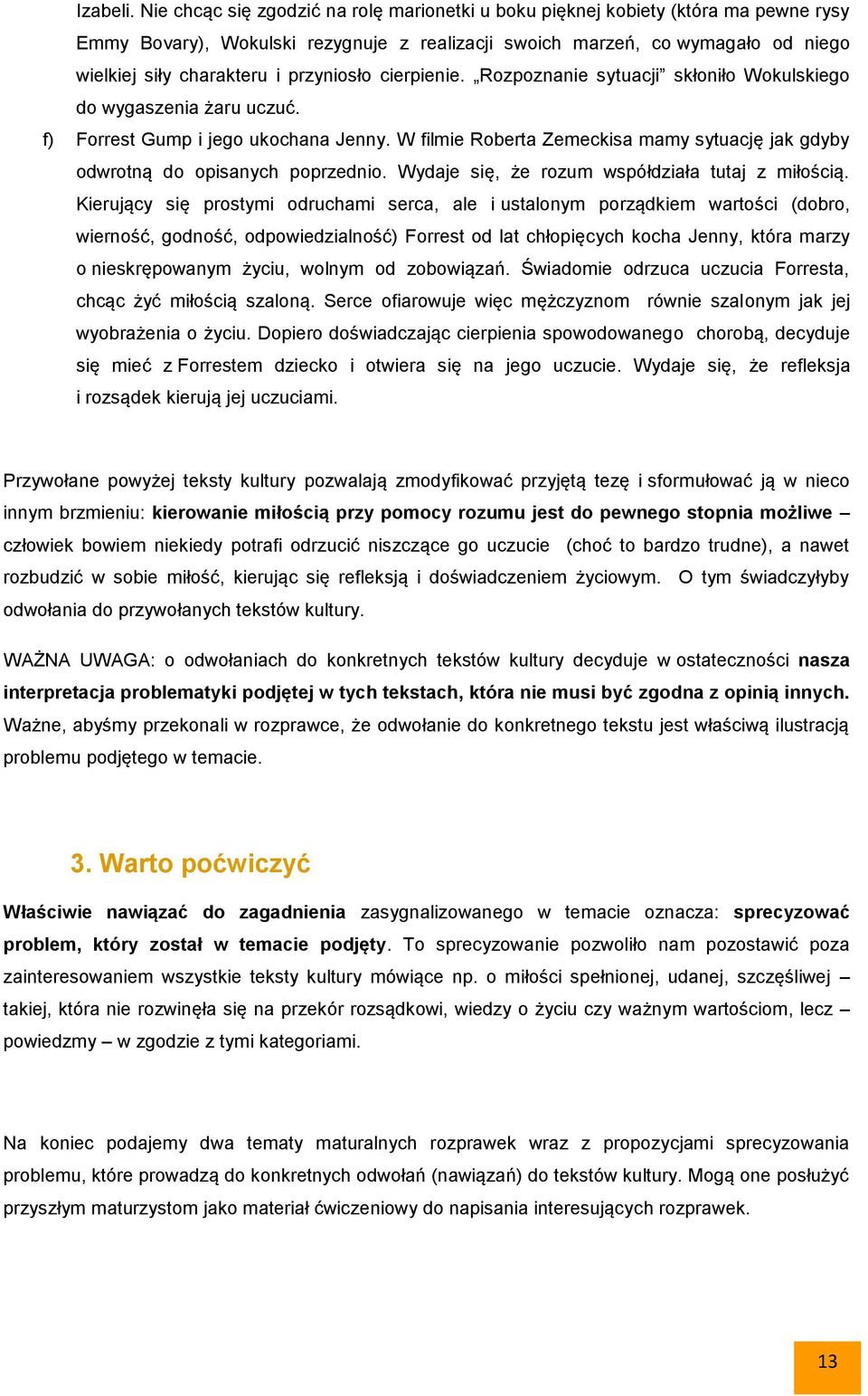 przyniosło cierpienie. Rozpoznanie sytuacji skłoniło Wokulskiego do wygaszenia żaru uczuć. f) Forrest Gump i jego ukochana Jenny.