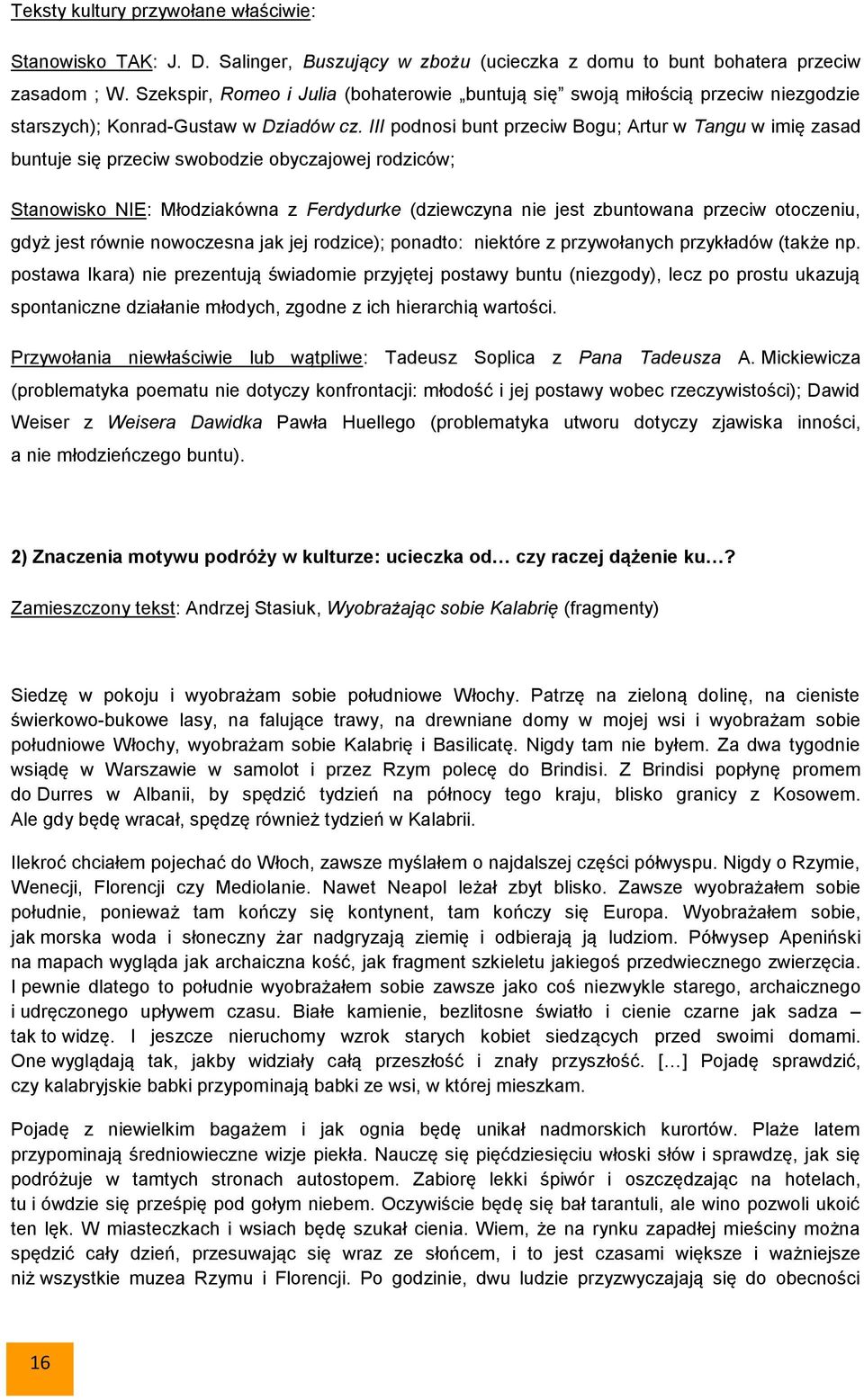 III podnosi bunt przeciw Bogu; Artur w Tangu w imię zasad buntuje się przeciw swobodzie obyczajowej rodziców; Stanowisko NIE: Młodziakówna z Ferdydurke (dziewczyna nie jest zbuntowana przeciw