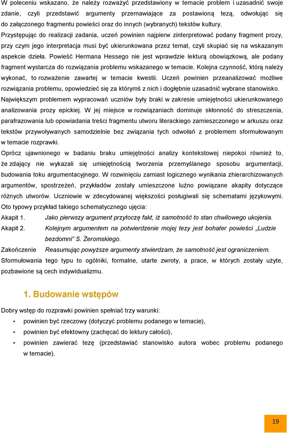 Przystępując do realizacji zadania, uczeń powinien najpierw zinterpretować podany fragment prozy, przy czym jego interpretacja musi być ukierunkowana przez temat, czyli skupiać się na wskazanym