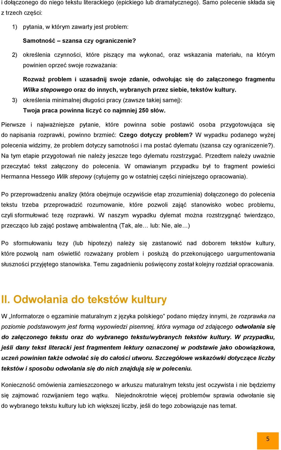 fragmentu Wilka stepowego oraz do innych, wybranych przez siebie, tekstów kultury. 3) określenia minimalnej długości pracy (zawsze takiej samej): Twoja praca powinna liczyć co najmniej 250 słów.