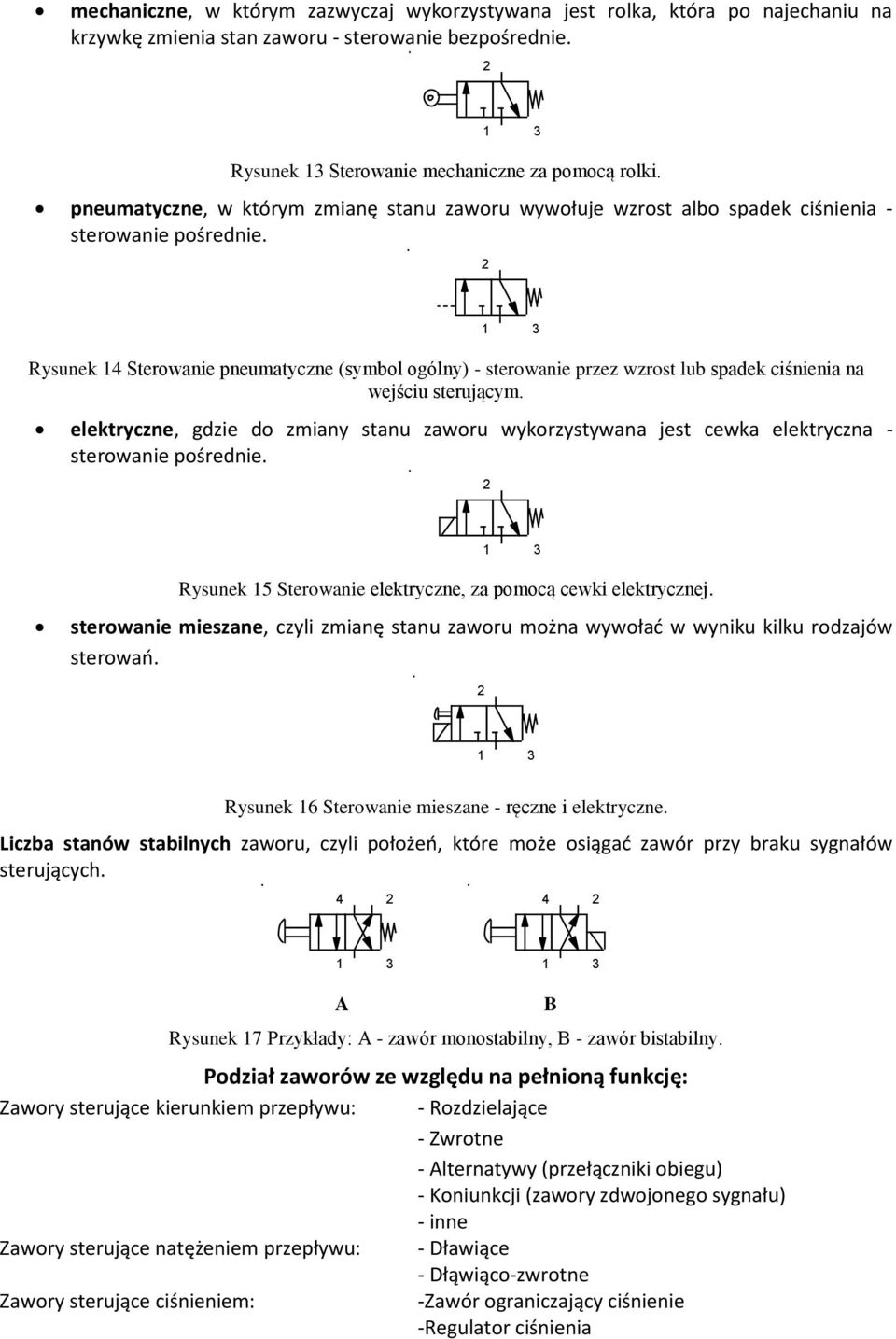 Rysunek 14 Sterowanie pneumatyczne (symbol ogólny) - sterowanie przez wzrost lub spadek ciśnienia na wejściu sterującym.