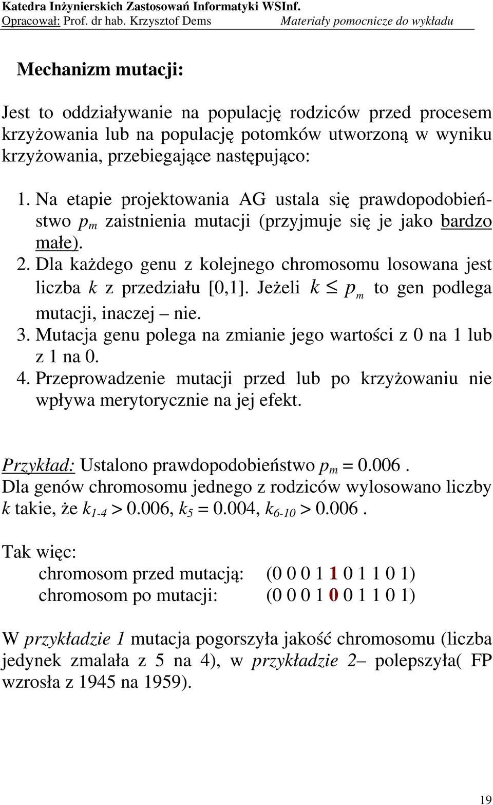 Jeżeli k p to gen podlega m mutacji, inaczej nie. 3. Mutacja genu polega na zmianie jego wartości z 0 na lub z na 0. 4.