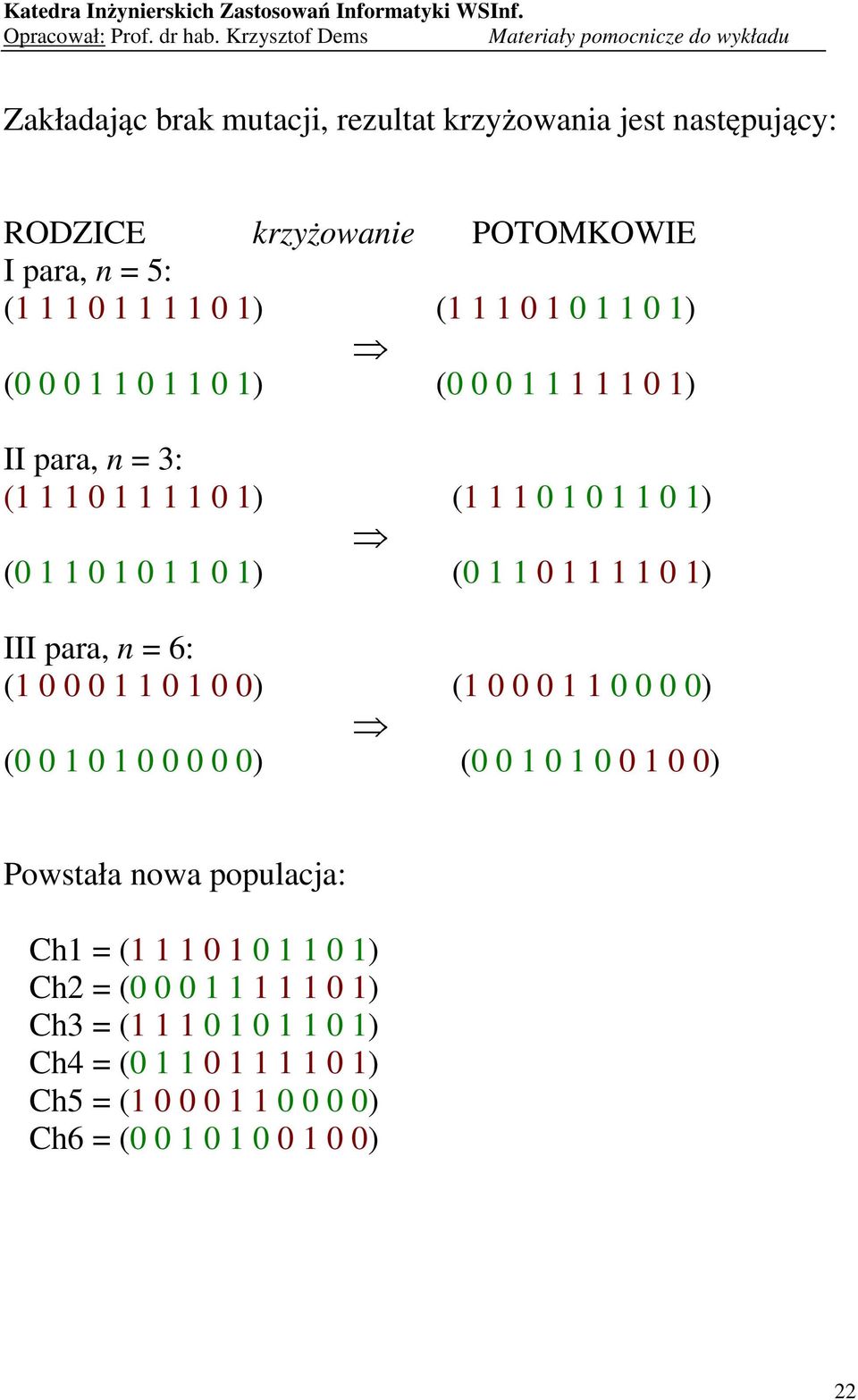 para, n = 6: ( 0 0 0 0 0 0) ( 0 0 0 0 0 0 0) (0 0 0 0 0 0 0 0) (0 0 0 0 0 0 0) Powstała nowa populacja: