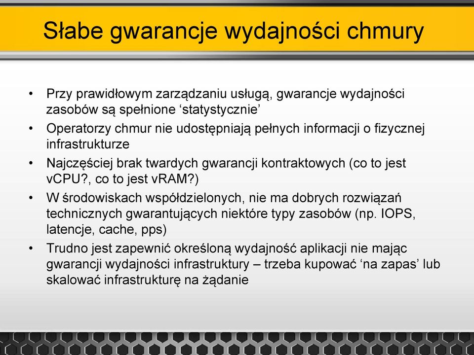 ) W środowiskach współdzielonych, nie ma dobrych rozwiązań technicznych gwarantujących niektóre typy zasobów (np.