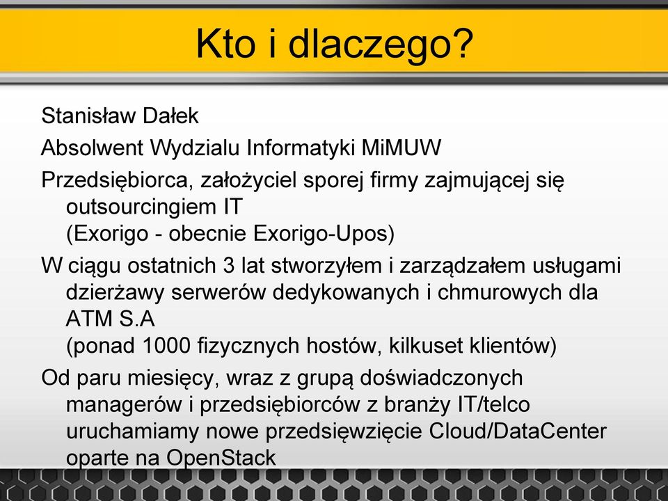 (Exorigo - obecnie Exorigo-Upos) W ciągu ostatnich 3 lat stworzyłem i zarządzałem usługami dzierżawy serwerów dedykowanych i