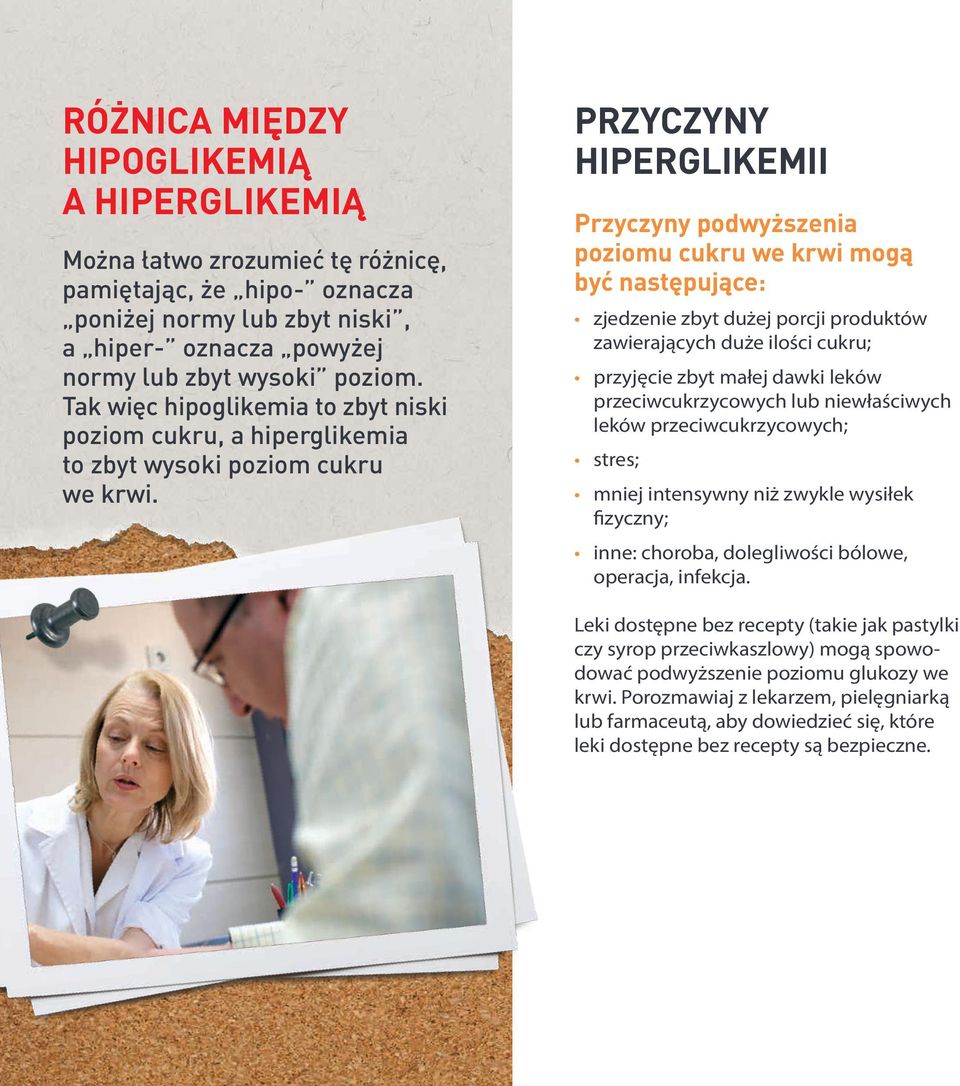 Przyczyny hiperglikemii Przyczyny podwyższenia poziomu cukru we krwi mogą być następujące: zjedzenie zbyt dużej porcji produktów zawierających duże ilości cukru; przyjęcie zbyt małej dawki leków