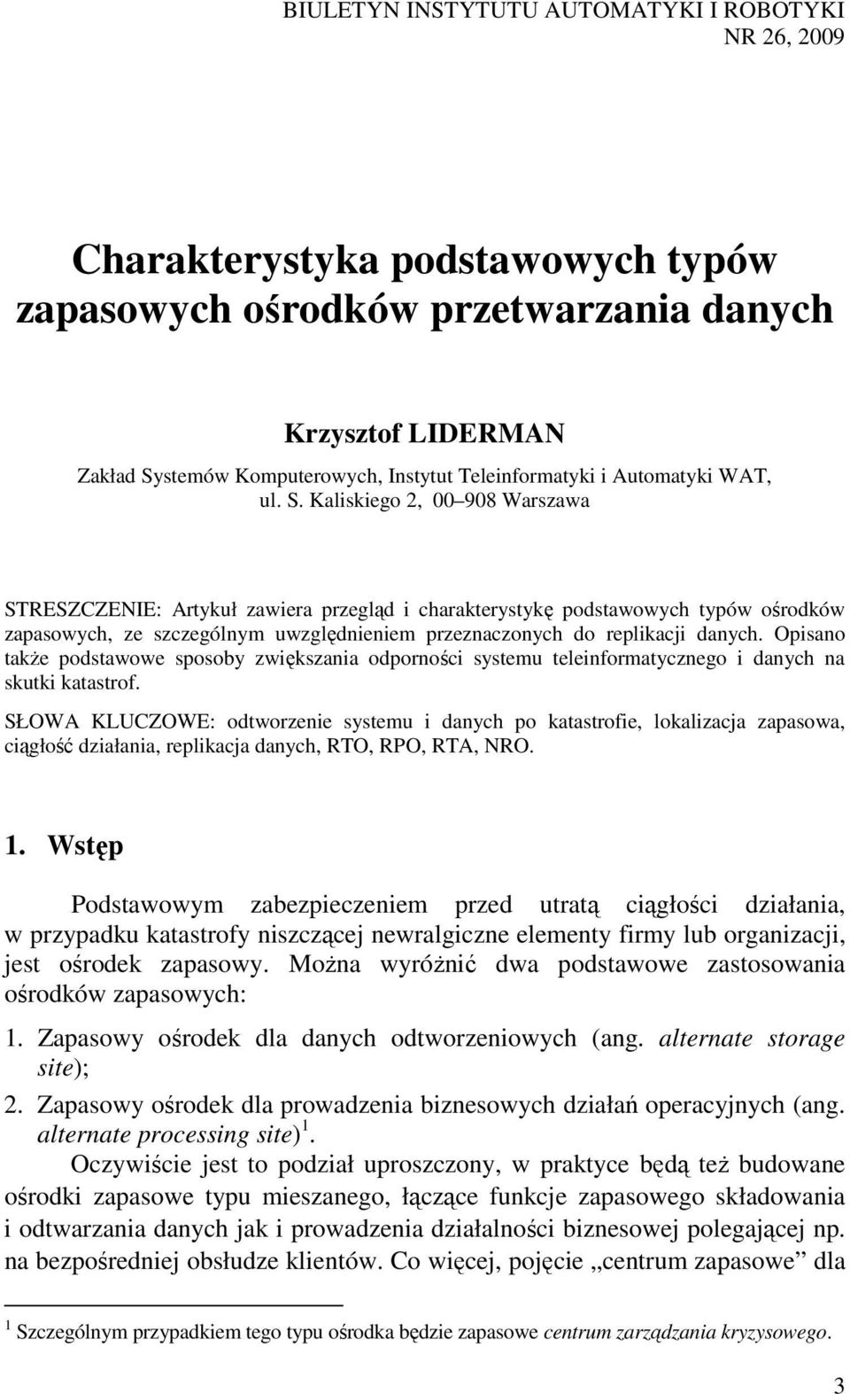 Kaliskiego 2, 00 908 Warszawa STRESZCZENIE: Artykuł zawiera przegląd i charakterystykę podstawowych typów ośrodków zapasowych, ze szczególnym uwzględnieniem przeznaczonych do replikacji danych.