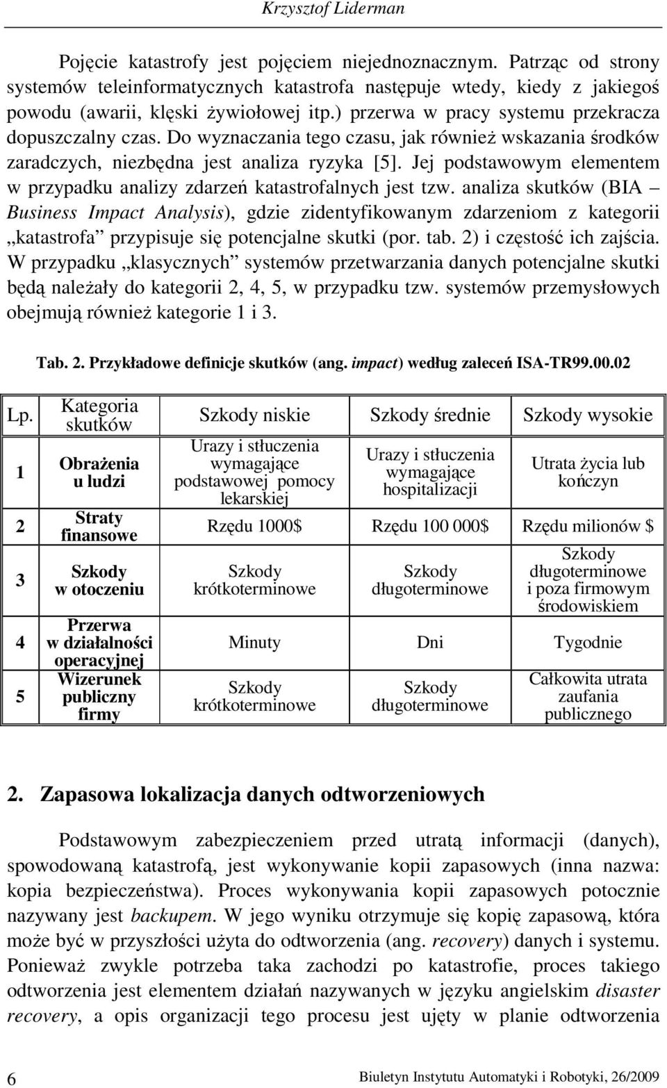 Jej podstawowym elementem w przypadku analizy zdarzeń katastrofalnych jest tzw.