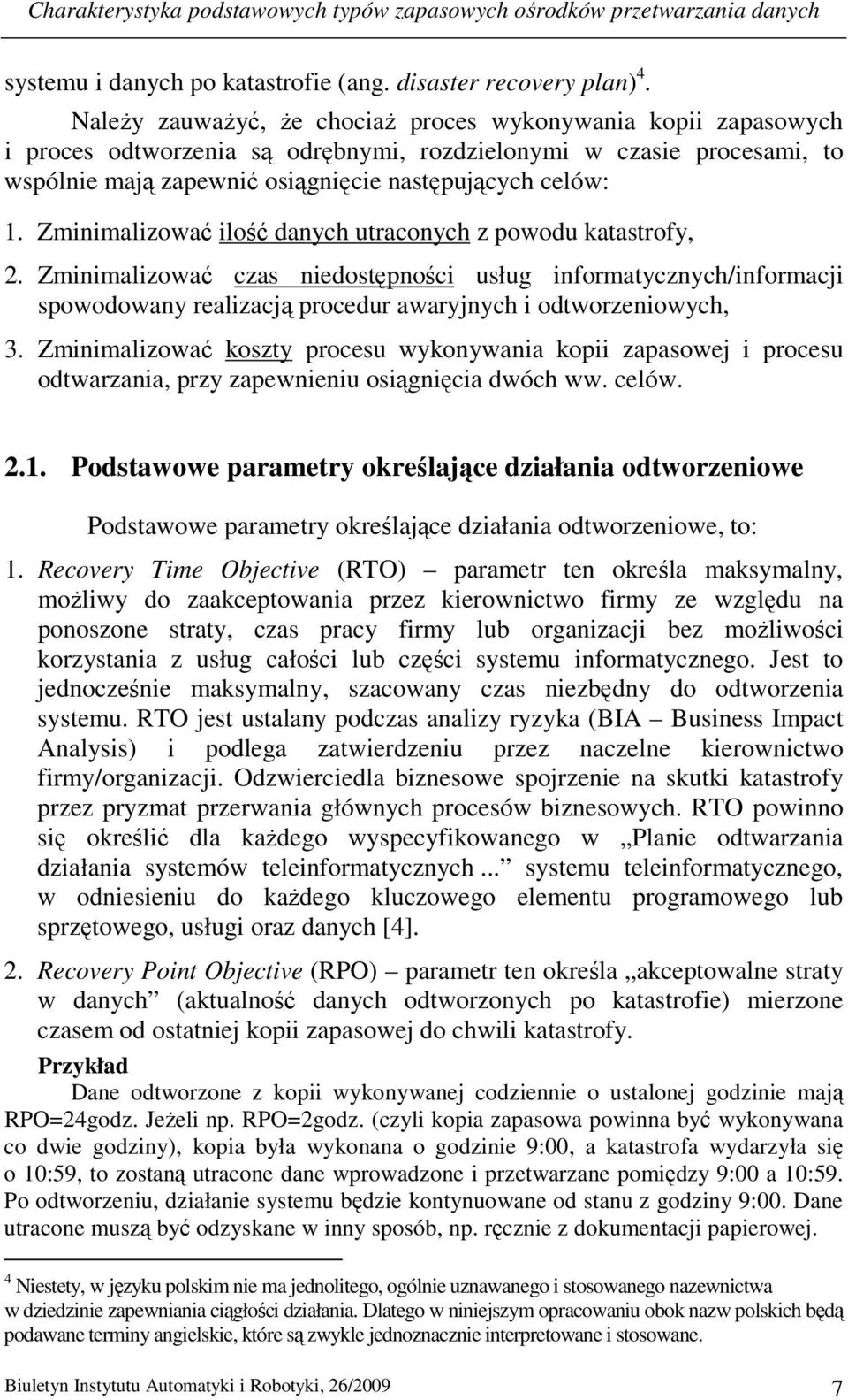 Zminimalizować ilość danych utraconych z powodu katastrofy, 2. Zminimalizować czas niedostępności usług informatycznych/informacji spowodowany realizacją procedur awaryjnych i odtworzeniowych, 3.