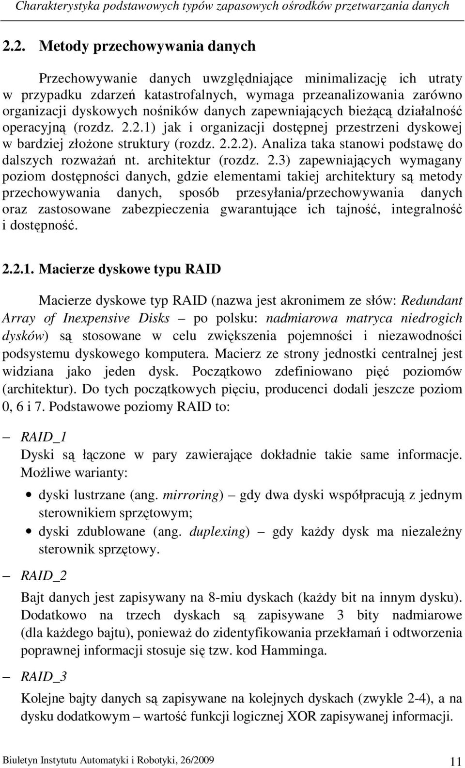 danych zapewniających bieżącą działalność operacyjną (rozdz. 2.2.1) jak i organizacji dostępnej przestrzeni dyskowej w bardziej złożone struktury (rozdz. 2.2.2).