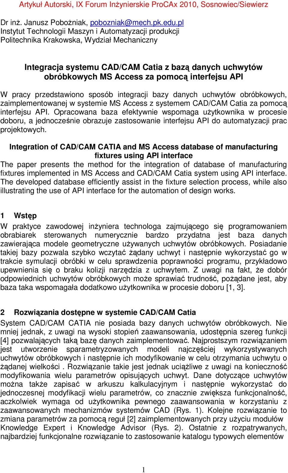 API W pracy przedstawiono sposób integracji bazy danych uchwytów obróbkowych, zaimplementowanej w systemie MS Access z systemem CAD/CAM Catia za pomocą interfejsu API.
