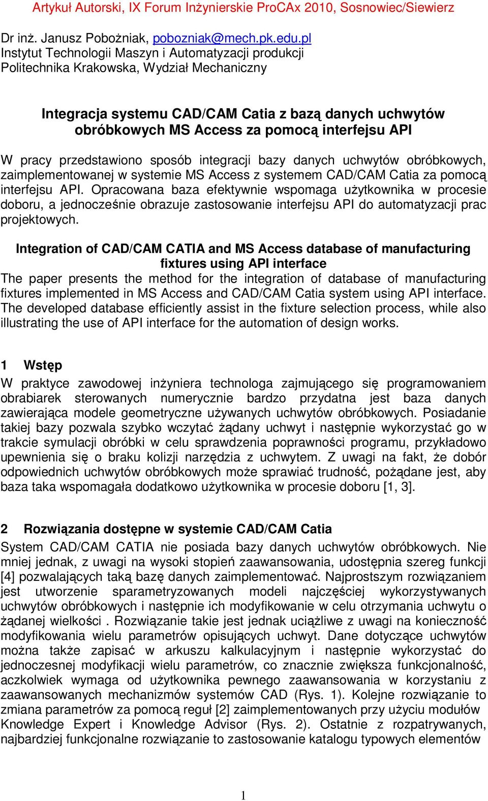 API W pracy przedstawiono sposób integracji bazy danych uchwytów obróbkowych, zaimplementowanej w systemie MS Access z systemem CAD/CAM Catia za pomocą interfejsu API.