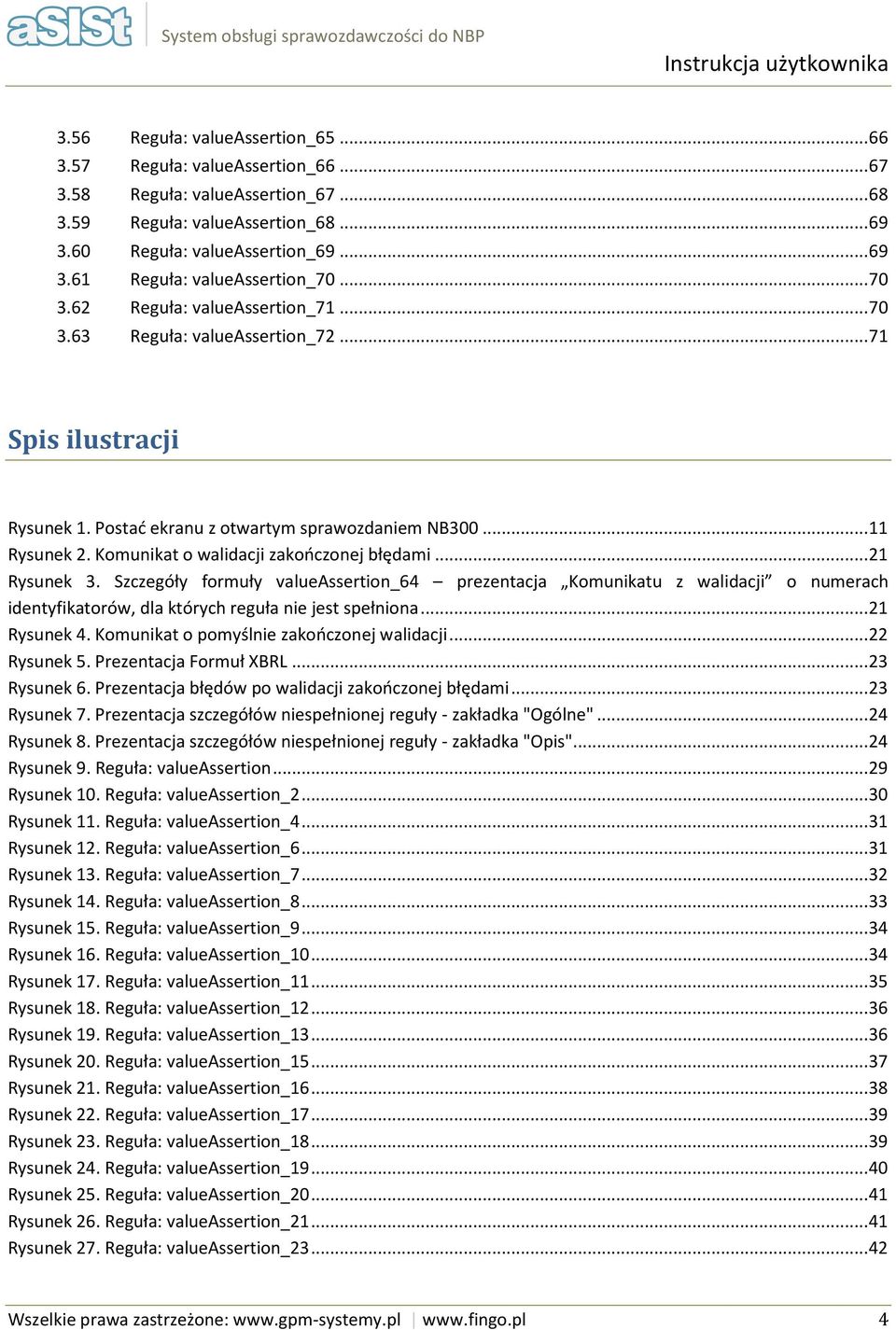 Komunikat o walidacji zakończonej błędami... 21 Rysunek 3. Szczegóły formuły valueassertion_64 prezentacja Komunikatu z walidacji o numerach identyfikatorów, dla których reguła nie jest spełniona.