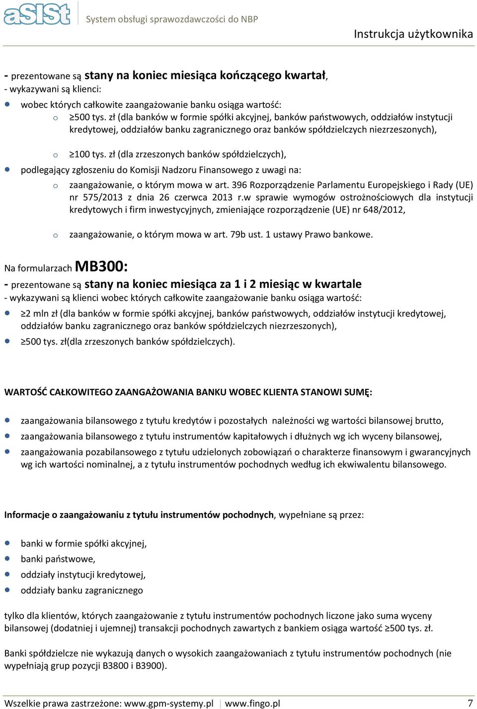 zł (dla zrzeszonych banków spółdzielczych), podlegający zgłoszeniu do Komisji Nadzoru Finansowego z uwagi na: o zaangażowanie, o którym mowa w art.