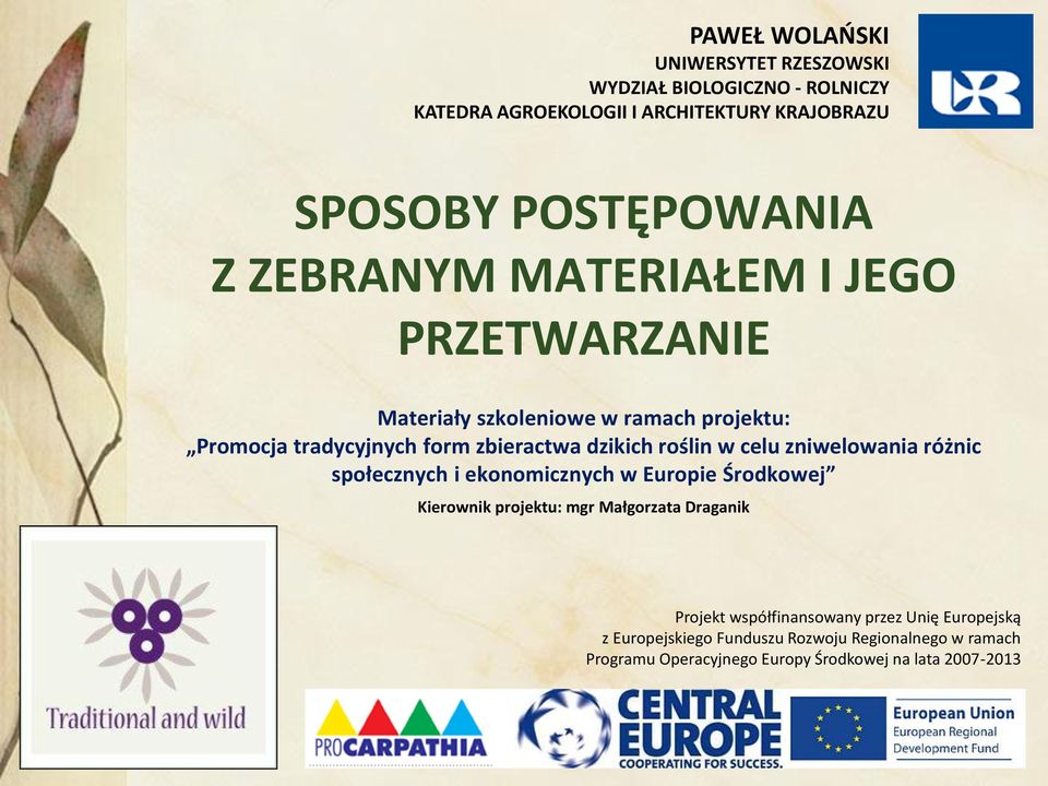 w celu zniwelowania różnic społecznych i ekonomicznych w Europie Środkowej Kierownik projektu: mgr Małgorzata Draganik Projekt