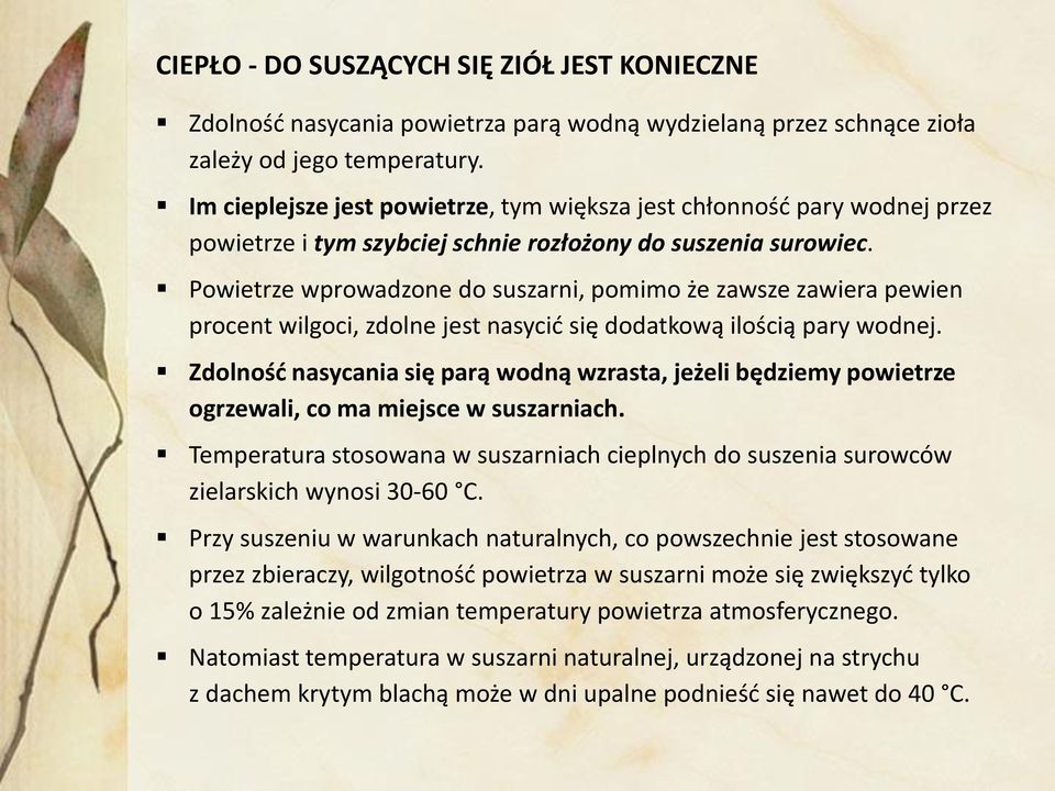Powietrze wprowadzone do suszarni, pomimo że zawsze zawiera pewien procent wilgoci, zdolne jest nasycić się dodatkową ilością pary wodnej.