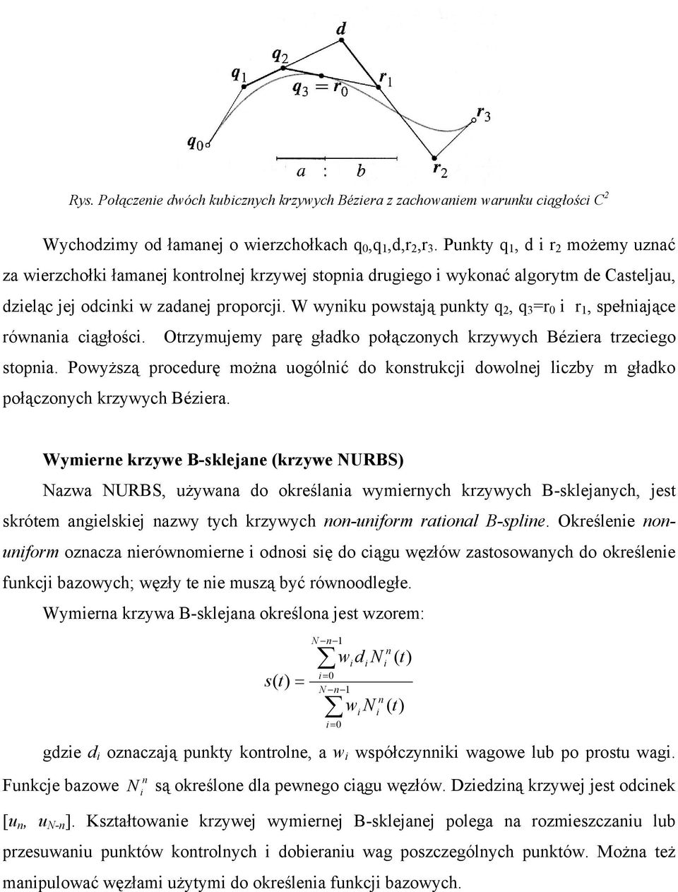 W wyniku powstają punkty q 2, q 3 =r 0 i r 1, spełniające równania ciągłości. Otrzymujemy parę gładko połączonych krzywych Béziera trzeciego stopnia.