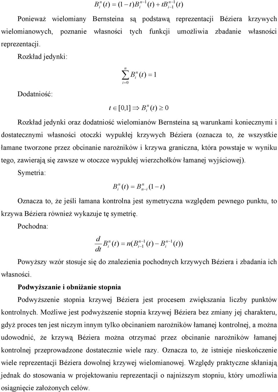 Rozkład jedynki: Dodatniość: n i= 0 B n i ( t) = 1 n t [ 0,1] B ( t) 0 i Rozkład jedynki oraz dodatniość wielomianów Bernsteina są warunkami koniecznymi i dostatecznymi własności otoczki wypukłej