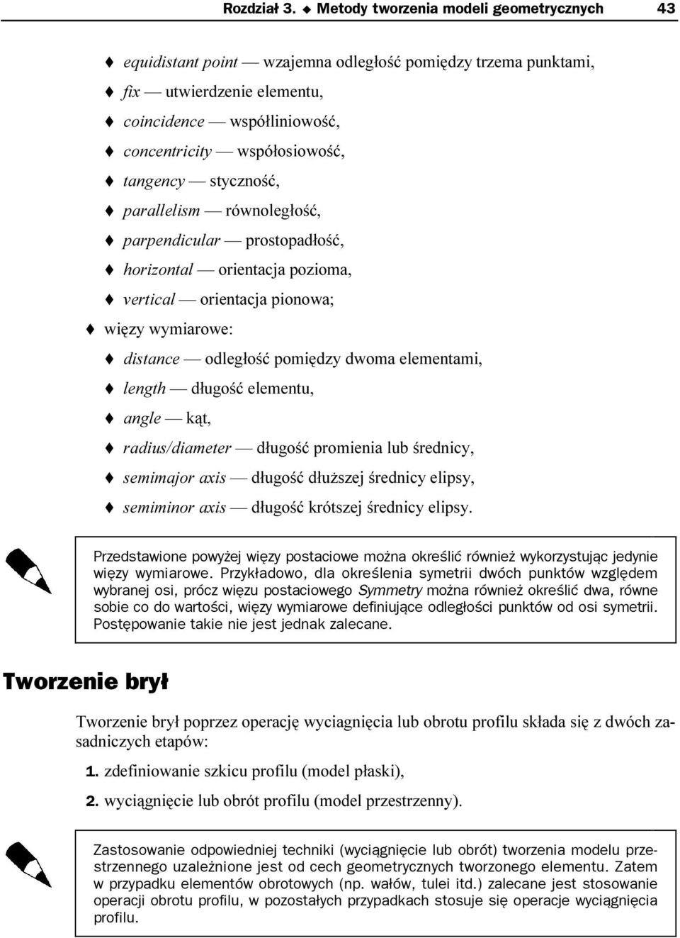 styczność, parallelism równoległość, parpendicular prostopadłość, horizontal orientacja pozioma, vertical orientacja pionowa; więzy wymiarowe: distance odległość pomiędzy dwoma elementami, length