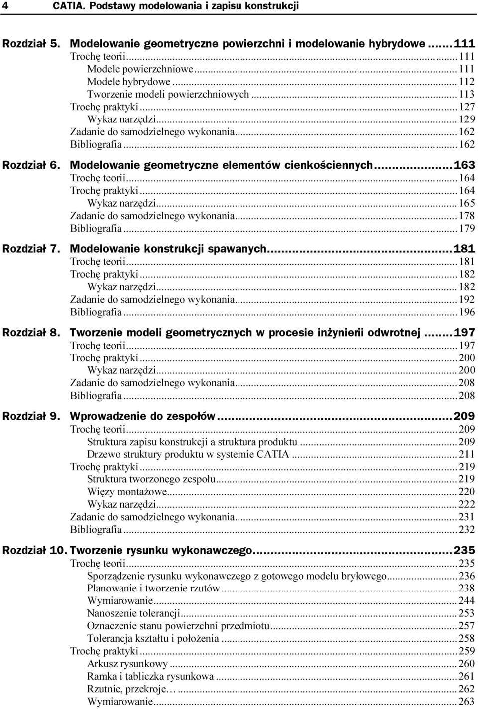 Modelowanie geometryczne elementów cienkościennych...163 Trochę teorii...ż...ż......164 Trochę praktyki...ż...ż......164 Wykaz narzędzi...ż...ż...16 5 Zadanie do samodzielnego wykonania...ż...178 Bibliografia.