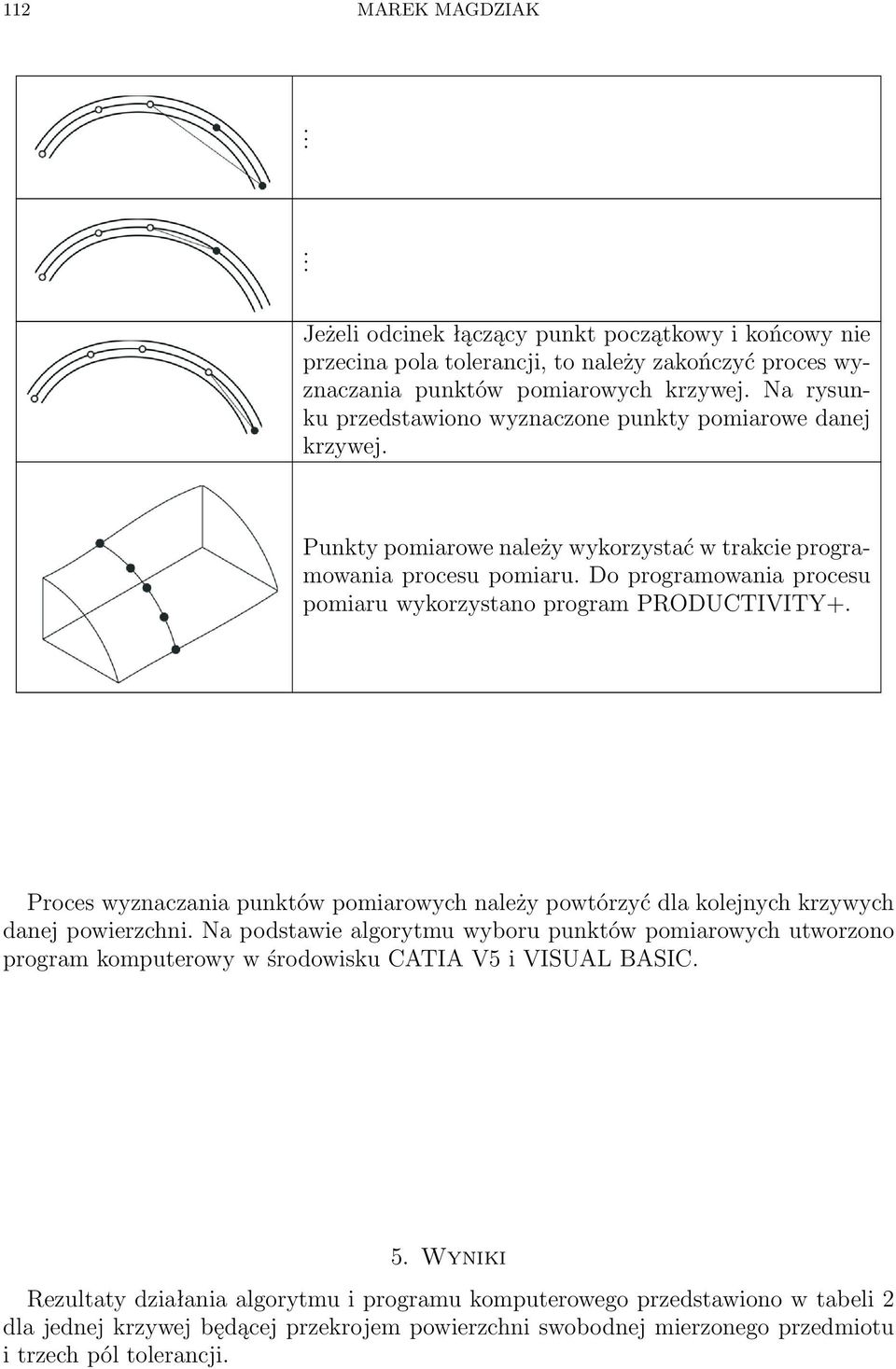 Do programowania procesu pomiaru wykorzystano program PRODUCTIVITY+. Proces wyznaczania punktów pomiarowych należy powtórzyć dla kolejnych krzywych danej powierzchni.