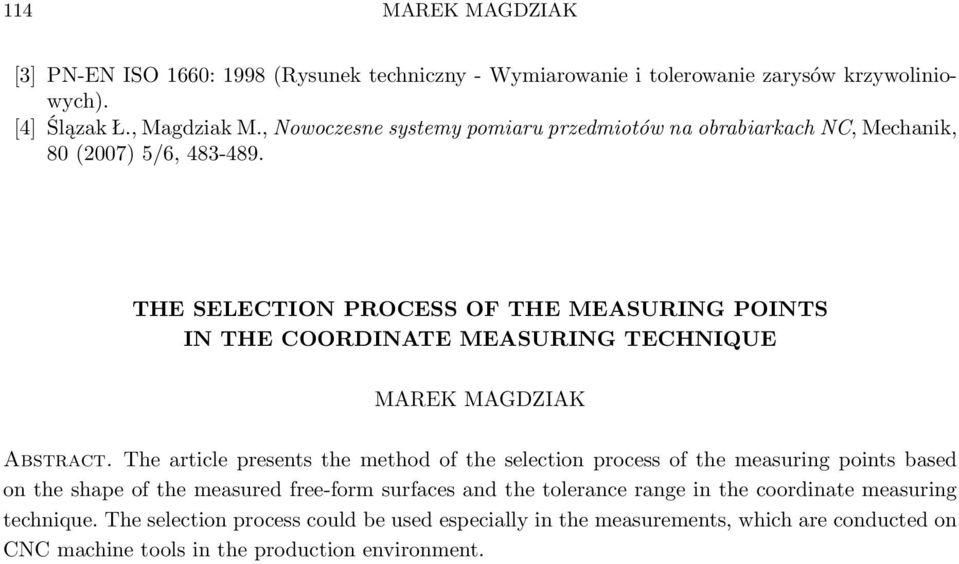 THE SELECTION PROCESS OF THE MEASURING POINTS IN THE COORDINATE MEASURING TECHNIQUE MAREK MAGDZIAK Abstract.