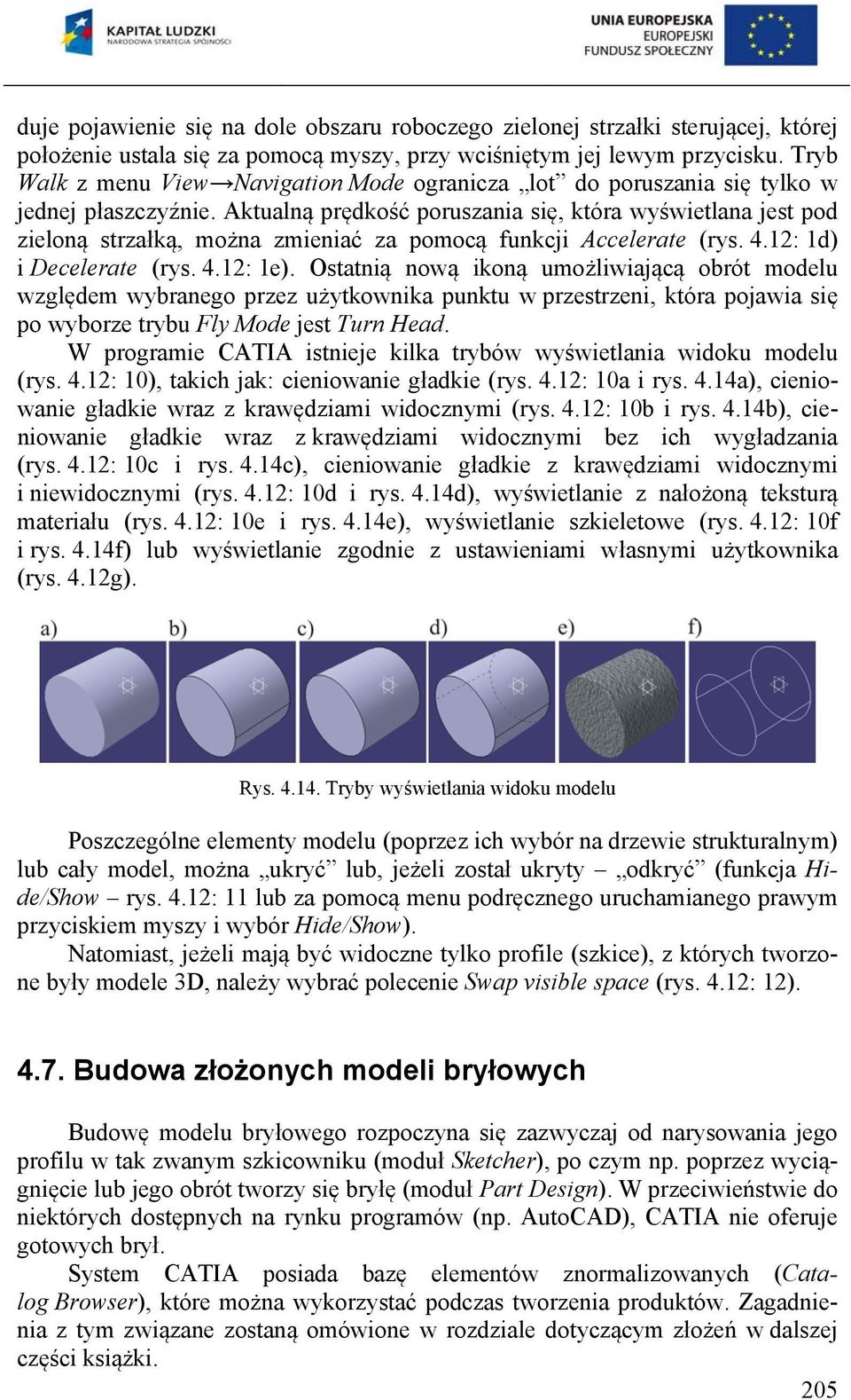 Aktualną prędkość poruszania się, która wyświetlana jest pod zieloną strzałką, można zmieniać za pomocą funkcji Accelerate (rys. 4.12: 1d) i Decelerate (rys. 4.12: 1e).