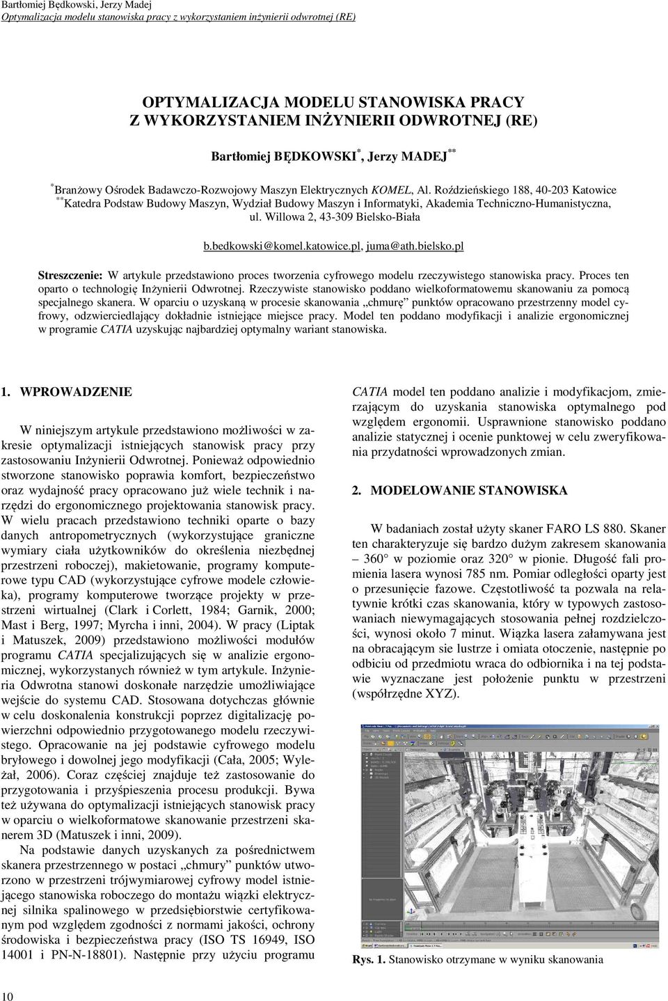 Roździeńskiego 188, 40-203 Katowice ** Katedra Podstaw Budowy Maszyn, Wydział Budowy Maszyn i Informatyki, Akademia Techniczno-Humanistyczna, ul. Willowa 2, 43-309 Bielsko-Biała b.bedkowski@komel.