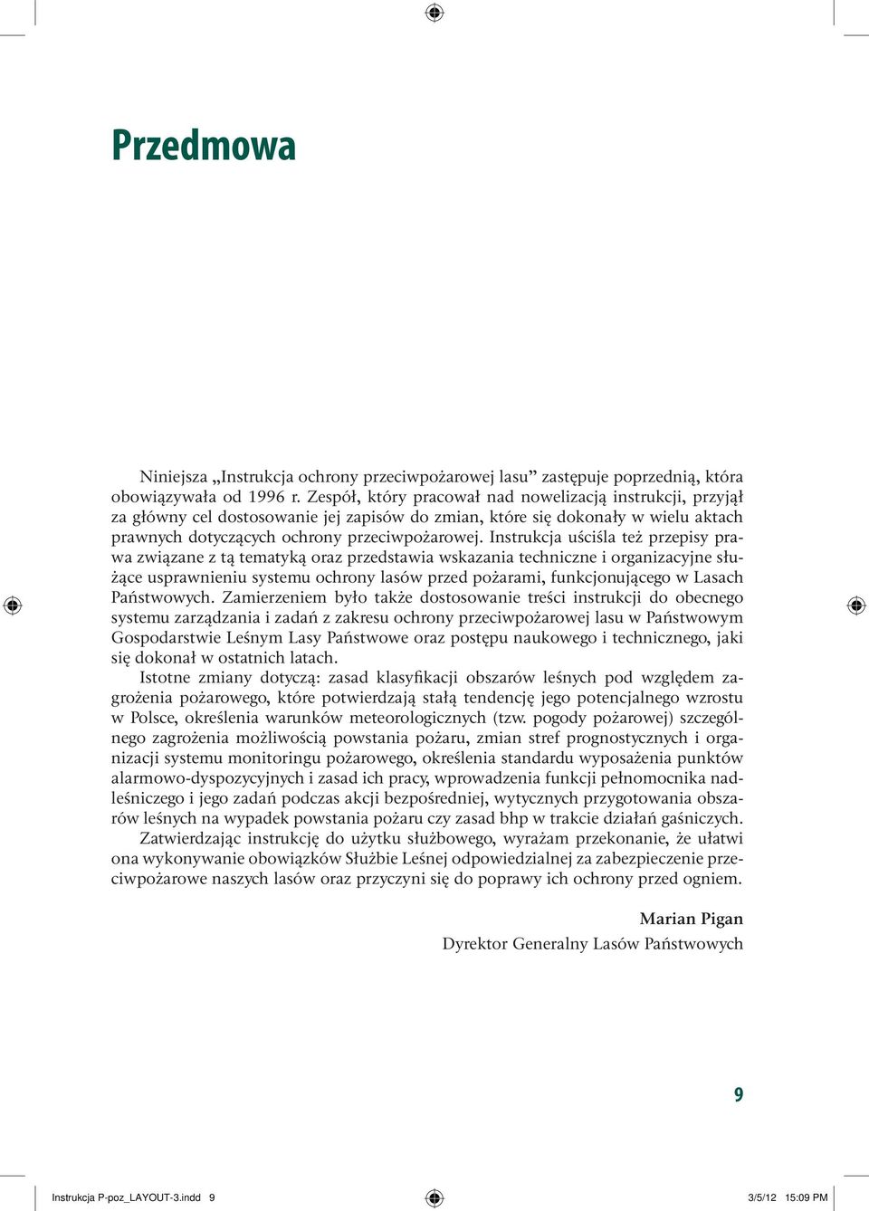 Instrukcja uściśla też przepisy prawa związane z tą tematyką oraz przedstawia wskazania techniczne i organizacyjne służące usprawnieniu systemu ochrony lasów przed pożarami, funkcjonującego w Lasach