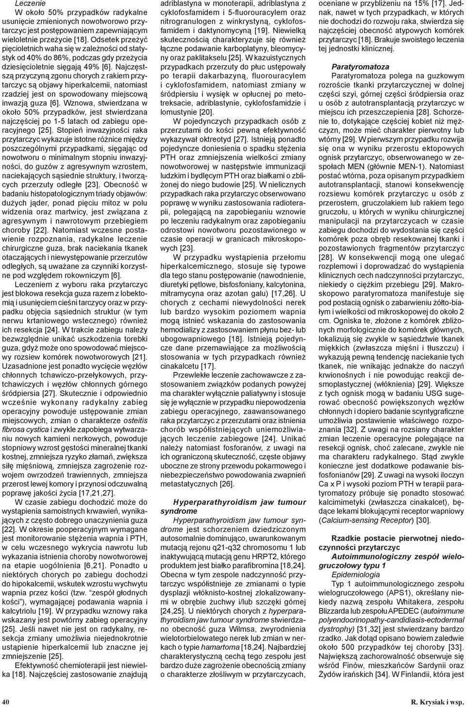 Najczęstszą przyczyną zgonu chorych z rakiem przytarczyc są objawy hiperkalcemii, natomiast rzadziej jest on spowodowany miejscową inwazją guza [6].