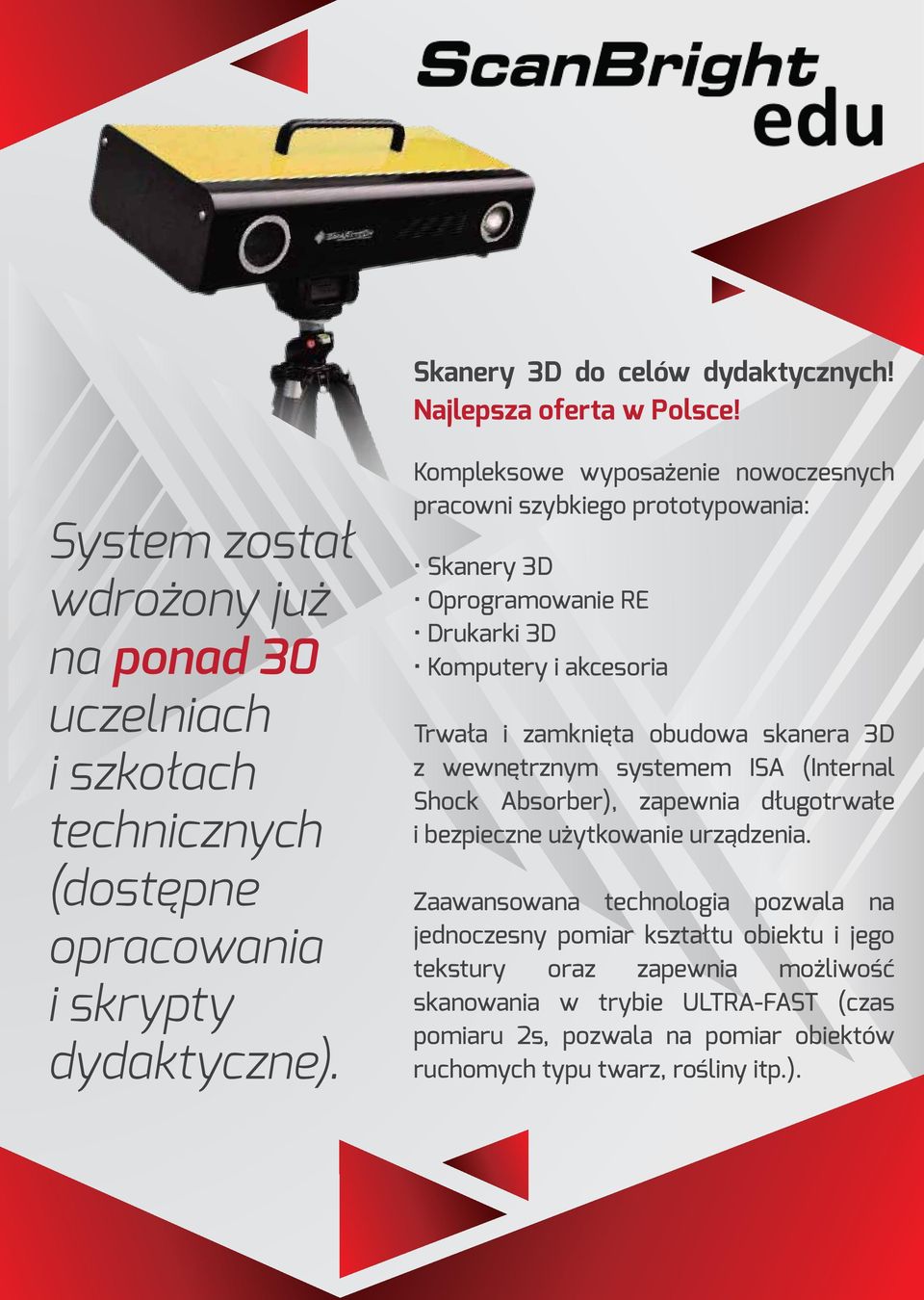 Kompleksowe wyposażenie nowoczesnych pracowni szybkiego prototypowania: Skanery 3D Oprogramowanie RE Drukarki 3D Komputery i akcesoria Trwała i zamknięta obudowa skanera 3D