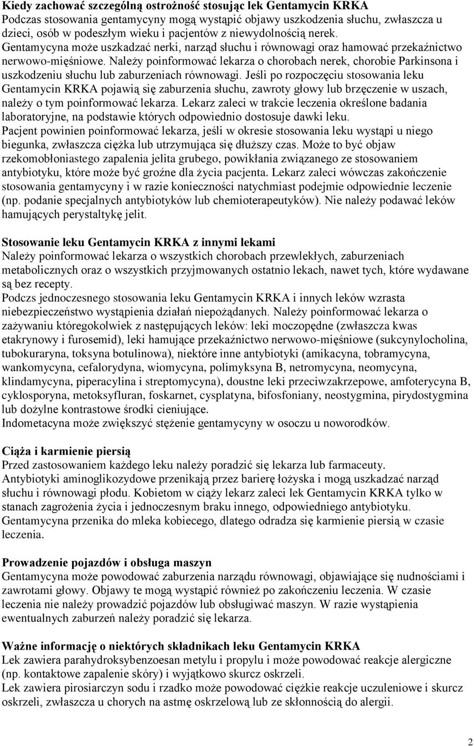 Należy poinformować lekarza o chorobach nerek, chorobie Parkinsona i uszkodzeniu słuchu lub zaburzeniach równowagi.