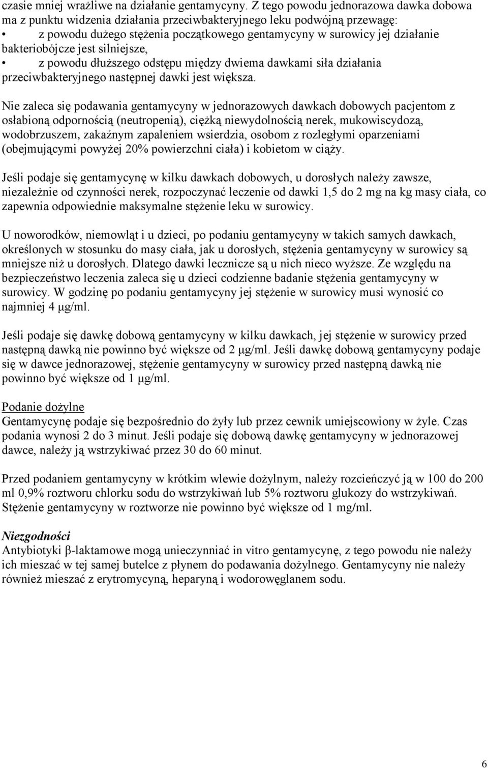 bakteriobójcze jest silniejsze, z powodu dłuższego odstępu między dwiema dawkami siła działania przeciwbakteryjnego następnej dawki jest większa.