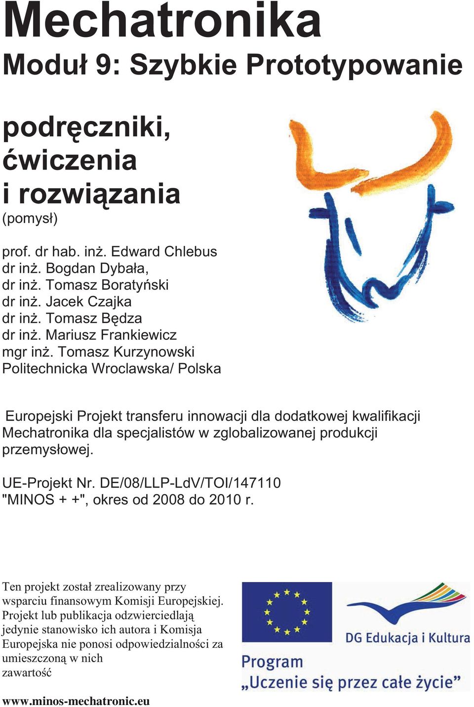 Tomasz Kurzynowski Politechnicka Wroclawska/ Polska Europejski Projekt transferu innowacji dla dodatkowej kwalifikacji Mechatronika dla specjalistów w zglobalizowanej produkcji przemys owej.