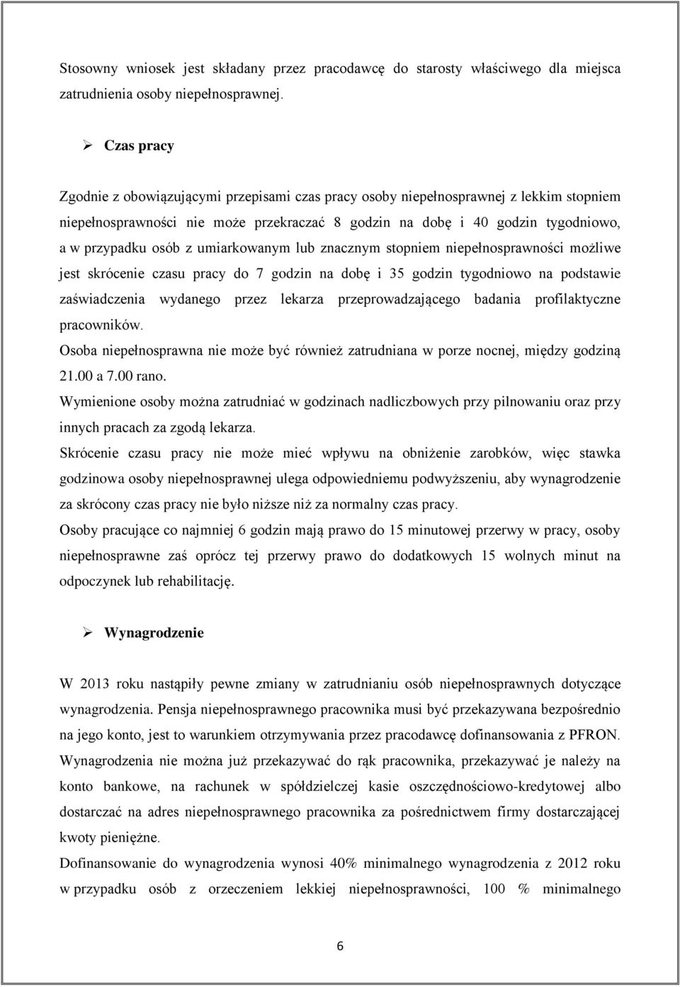 z umiarkowanym lub znacznym stopniem niepełnosprawności możliwe jest skrócenie czasu pracy do 7 godzin na dobę i 35 godzin tygodniowo na podstawie zaświadczenia wydanego przez lekarza