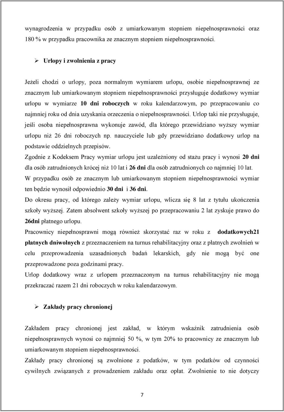 urlopu w wymiarze 10 dni roboczych w roku kalendarzowym, po przepracowaniu co najmniej roku od dnia uzyskania orzeczenia o niepełnosprawności.