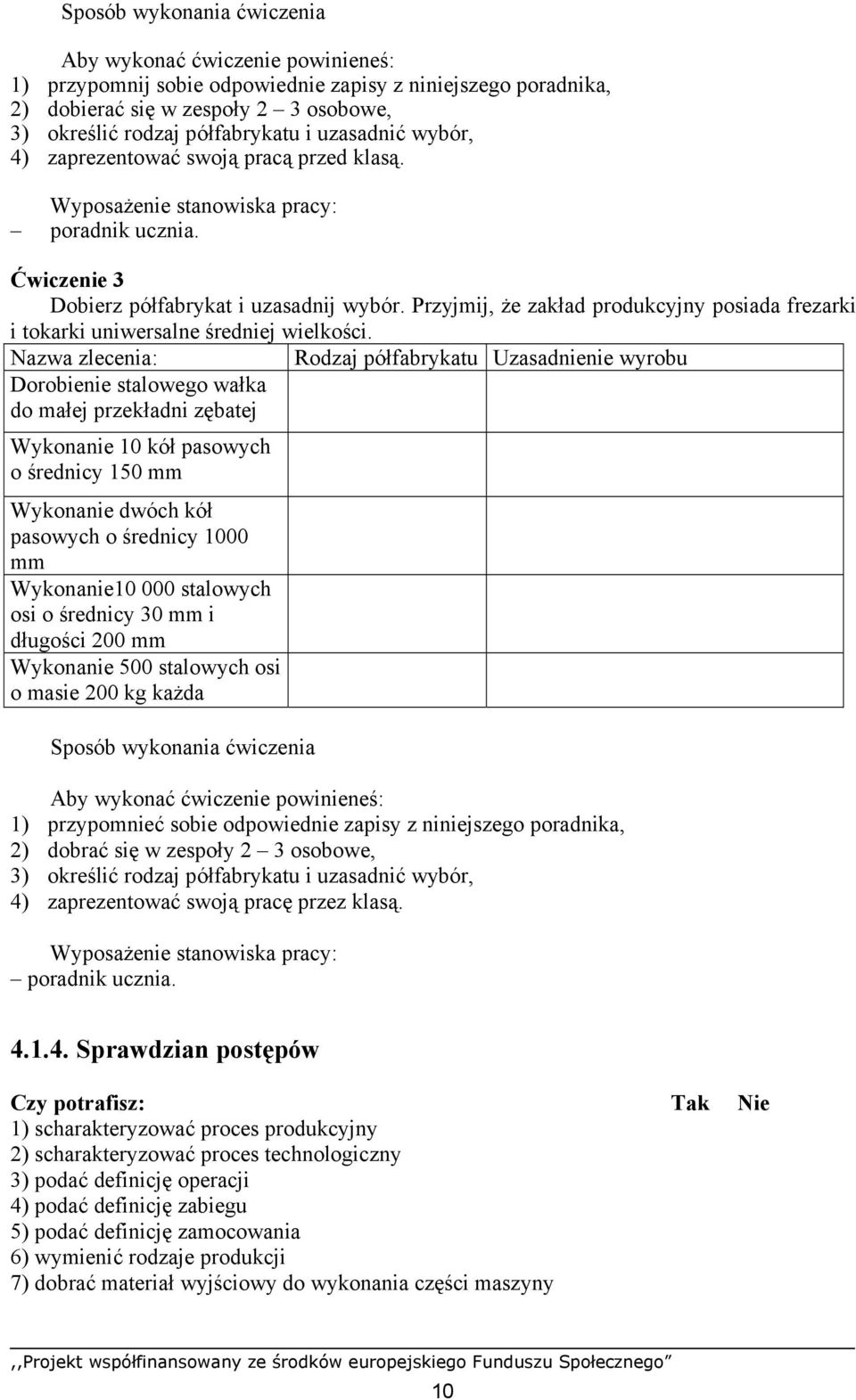 Przyjmij, że zakład produkcyjny posiada frezarki i tokarki uniwersalne średniej wielkości.