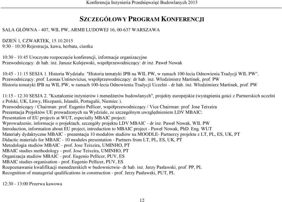 Paweł Nowak 10:45-11:15 SESJA 1. Historia Wydziału: "Historia tematyki IPB na WIL PW, w ramach 100-lecia Odnowienia Tradycji WIL PW". Przewodniczący: prof.
