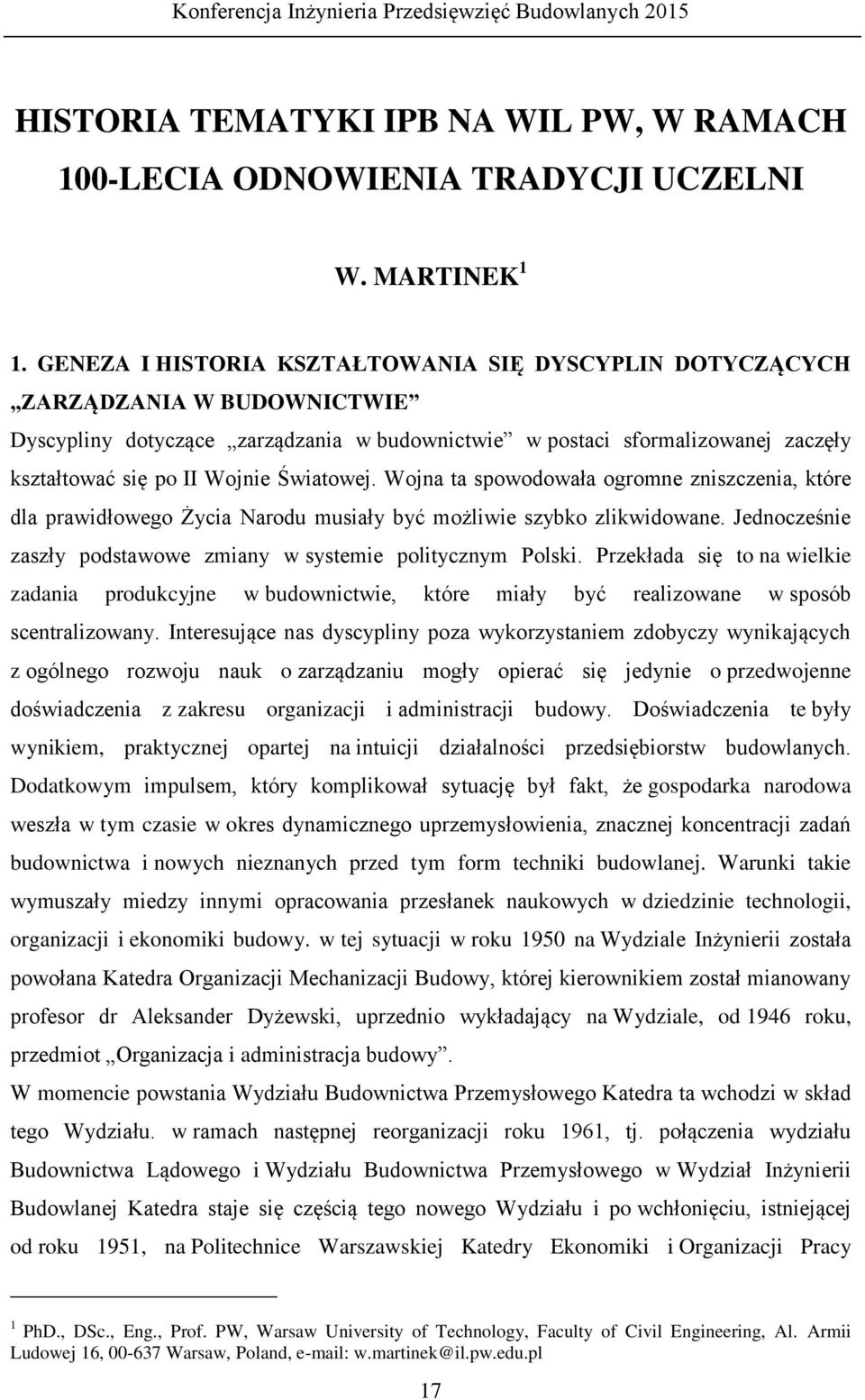 Światowej. Wojna ta spowodowała ogromne zniszczenia, które dla prawidłowego Życia Narodu musiały być możliwie szybko zlikwidowane. Jednocześnie zaszły podstawowe zmiany w systemie politycznym Polski.