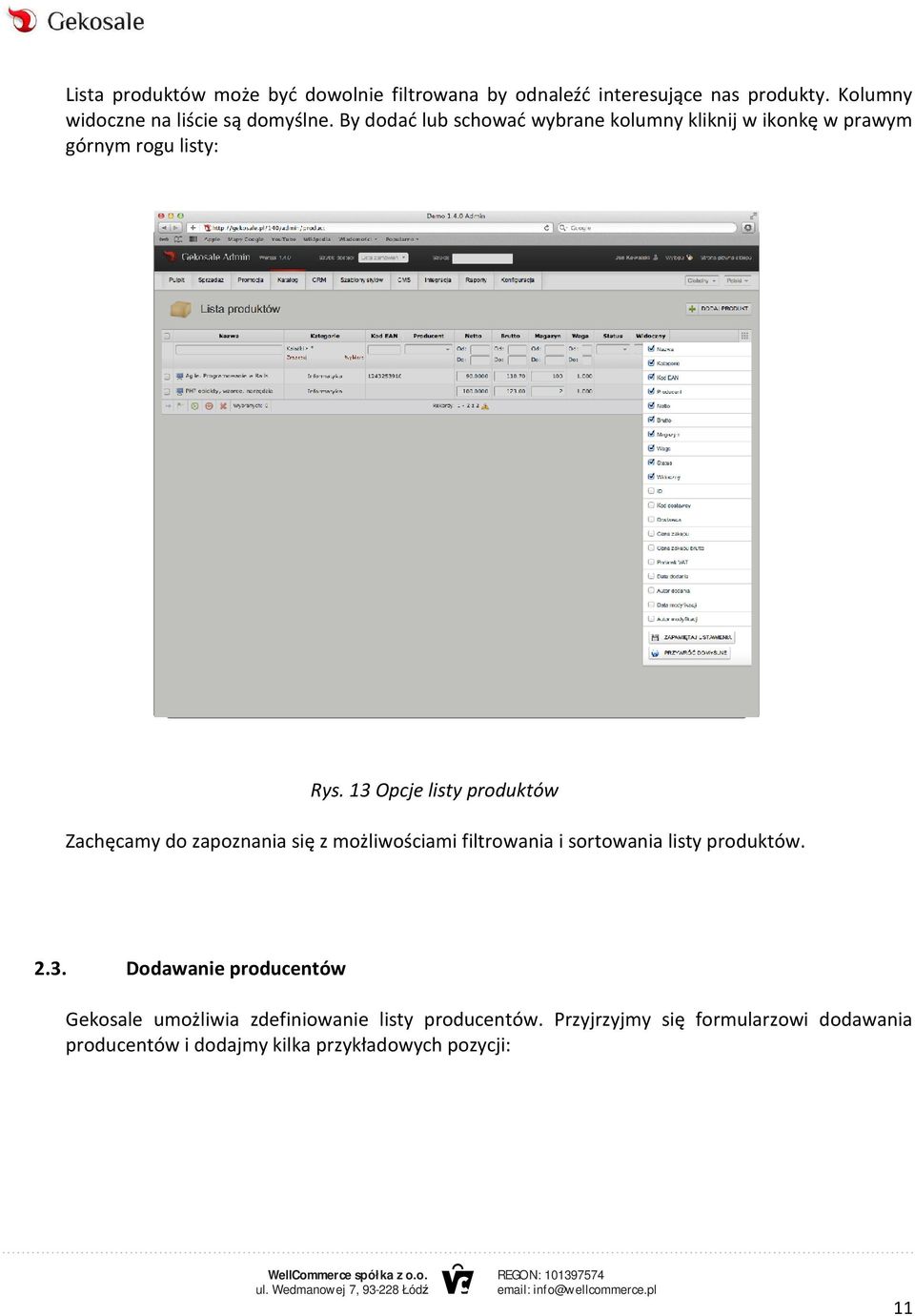13 Opcje listy produktów Zachęcamy do zapoznania się z możliwościami filtrowania i sortowania listy produktów. 2.3. Dodawanie producentów Gekosale umożliwia zdefiniowanie listy producentów.