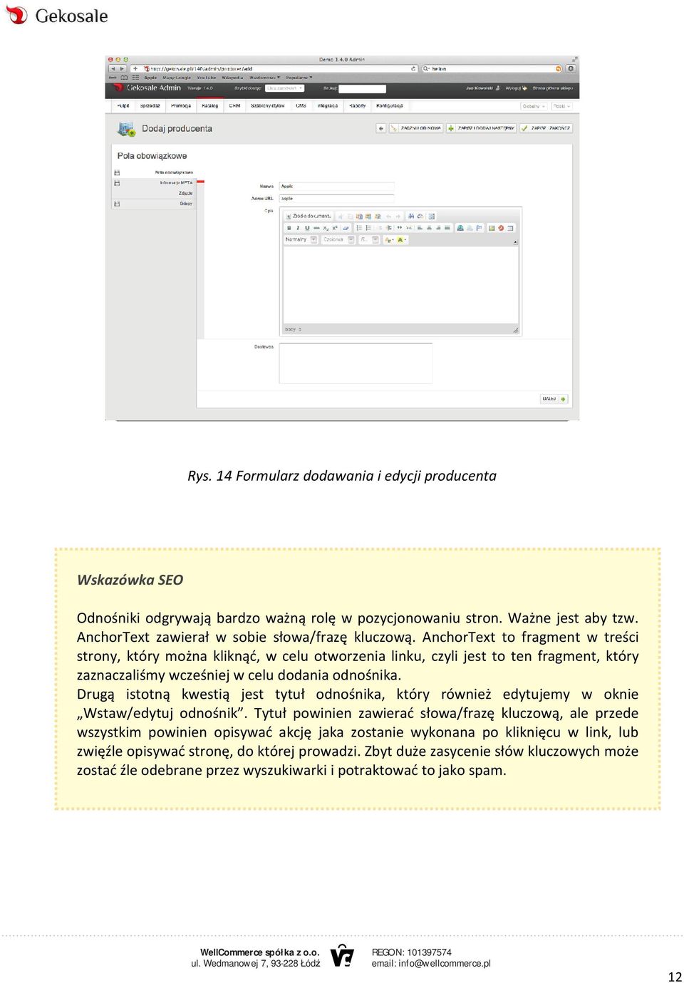AnchorText to fragment w treści strony, który można kliknąć, w celu otworzenia linku, czyli jest to ten fragment, który zaznaczaliśmy wcześniej w celu dodania odnośnika.