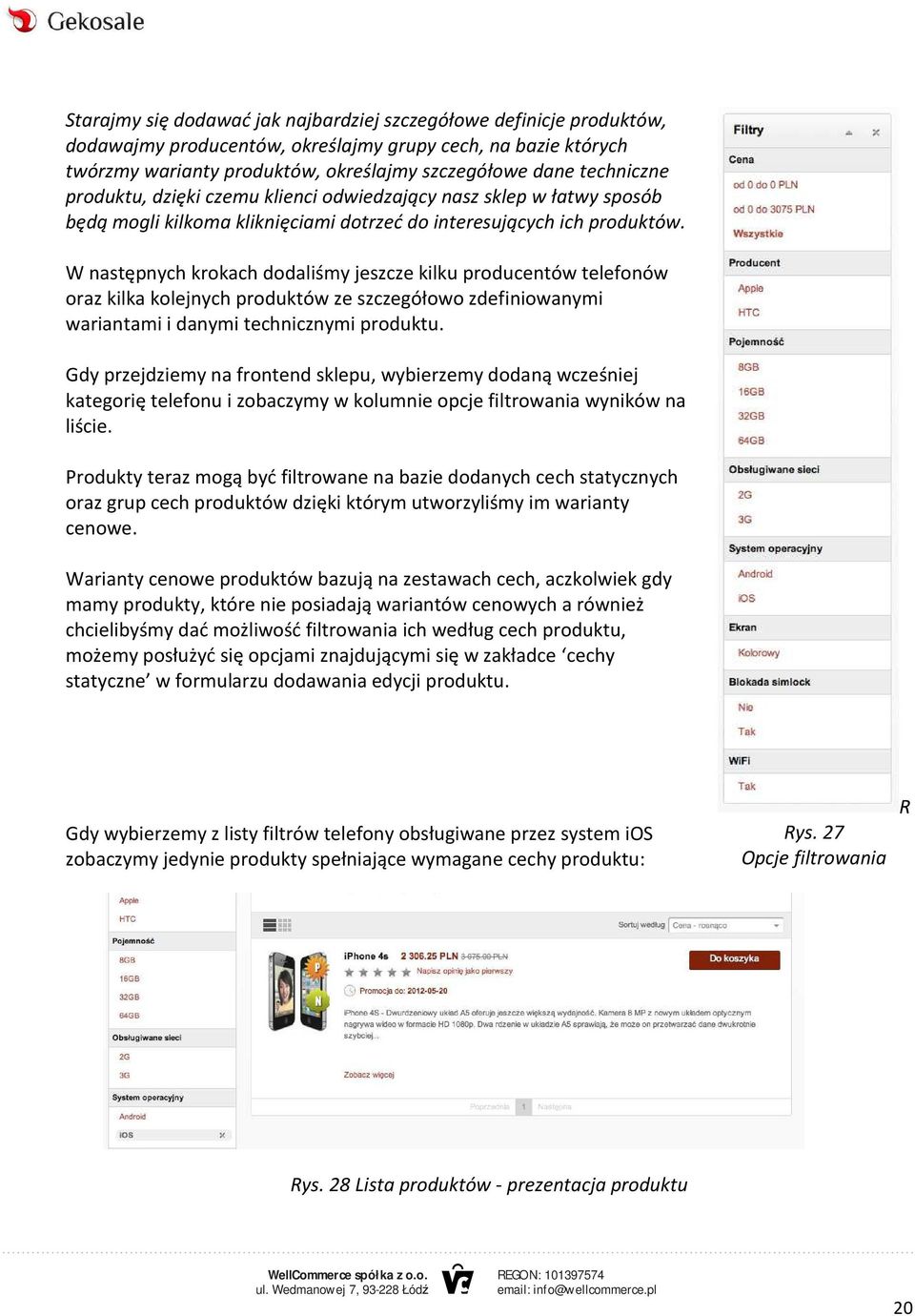 W następnych krokach dodaliśmy jeszcze kilku producentów telefonów oraz kilka kolejnych produktów ze szczegółowo zdefiniowanymi wariantami i danymi technicznymi produktu.