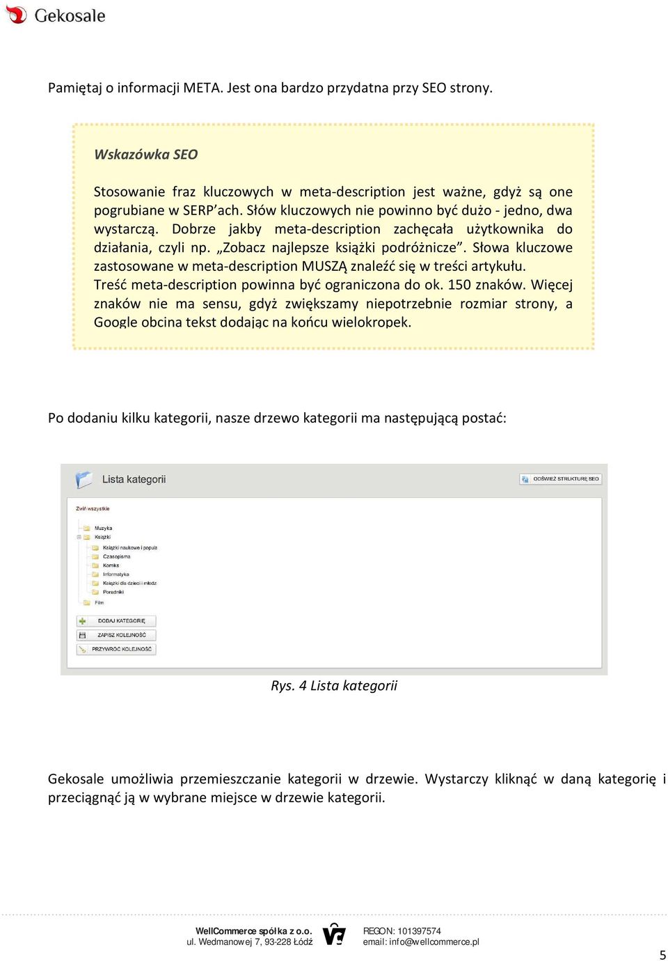 Słowa kluczowe zastosowane w meta-description MUSZĄ znaleźć się w treści artykułu. Treść meta-description powinna być ograniczona do ok. 150 znaków.